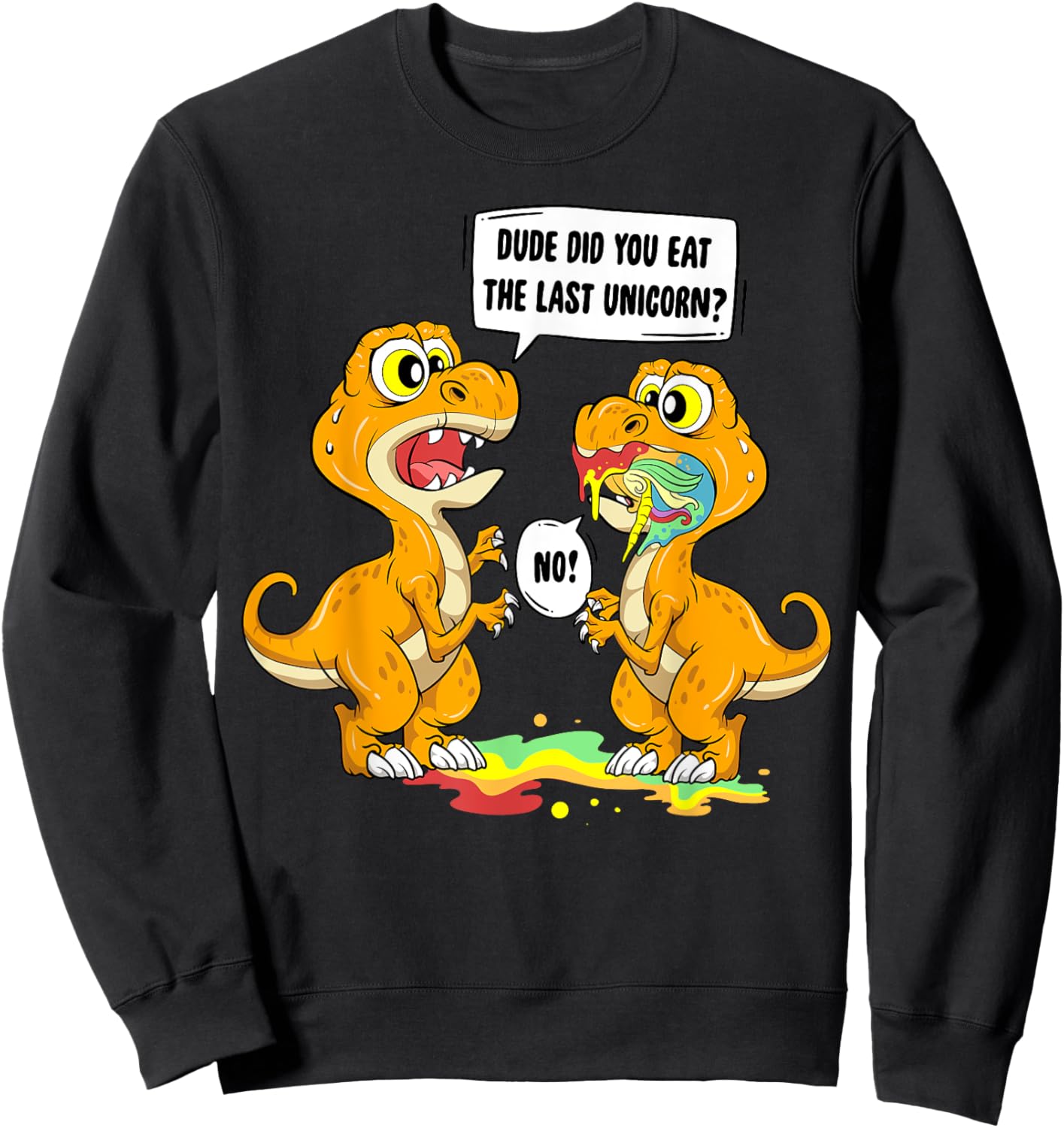 Dude Did You Eat The Last Unicorn Dinosaur T Rex Sweatshirt - Sweatshirt | Black