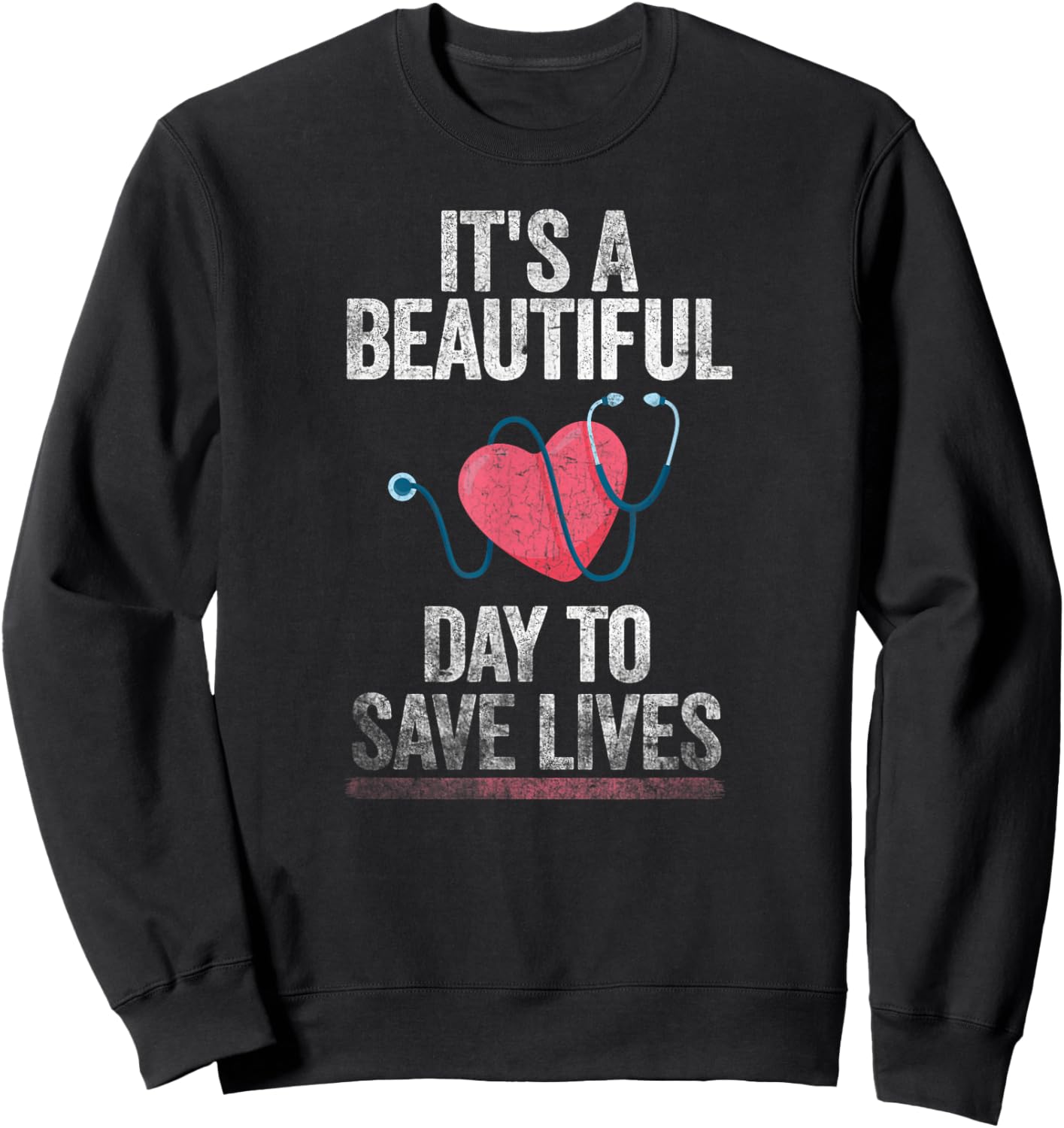 Hospital, Medical Nurse Gift It's a Beautiful Day to Save Lives Nurse & Doctor Sweatshirt - Sweatshirt | Black