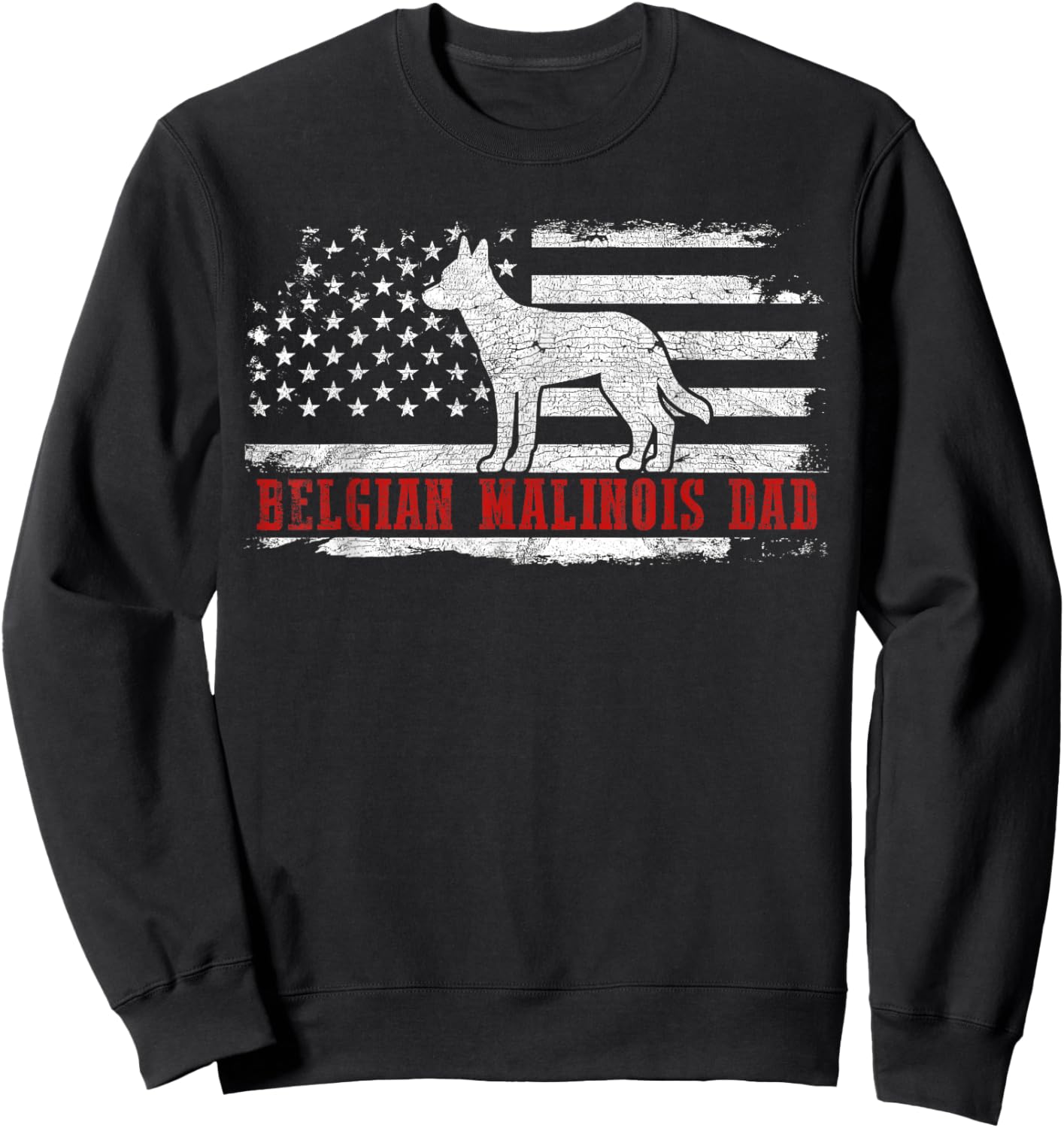 Belgian Malinois Dad Distressed American Flag Patriotic Dog Sweatshirt - Sweatshirt | Black