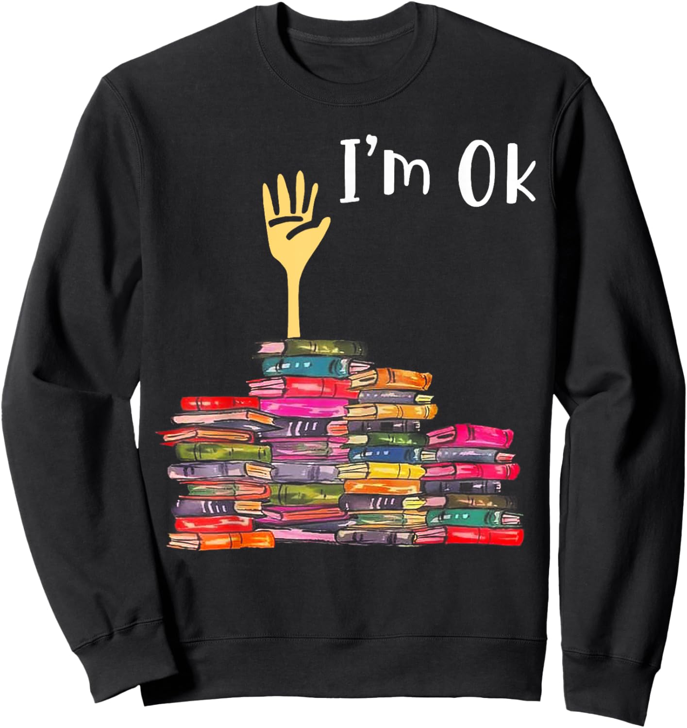 I'm Ok Books Funny Boooks Lover Sweatshirt - Sweatshirt | Black