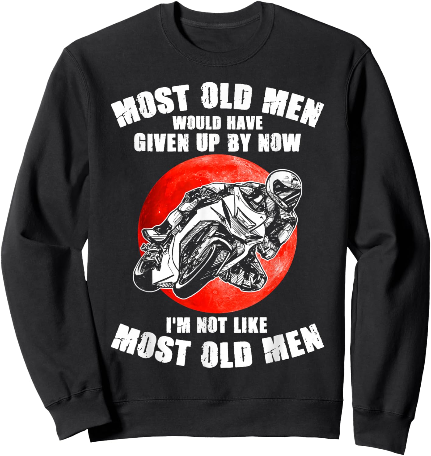 Most old men would have given up by now motorcycles Man Sweatshirt - Sweatshirt | Black