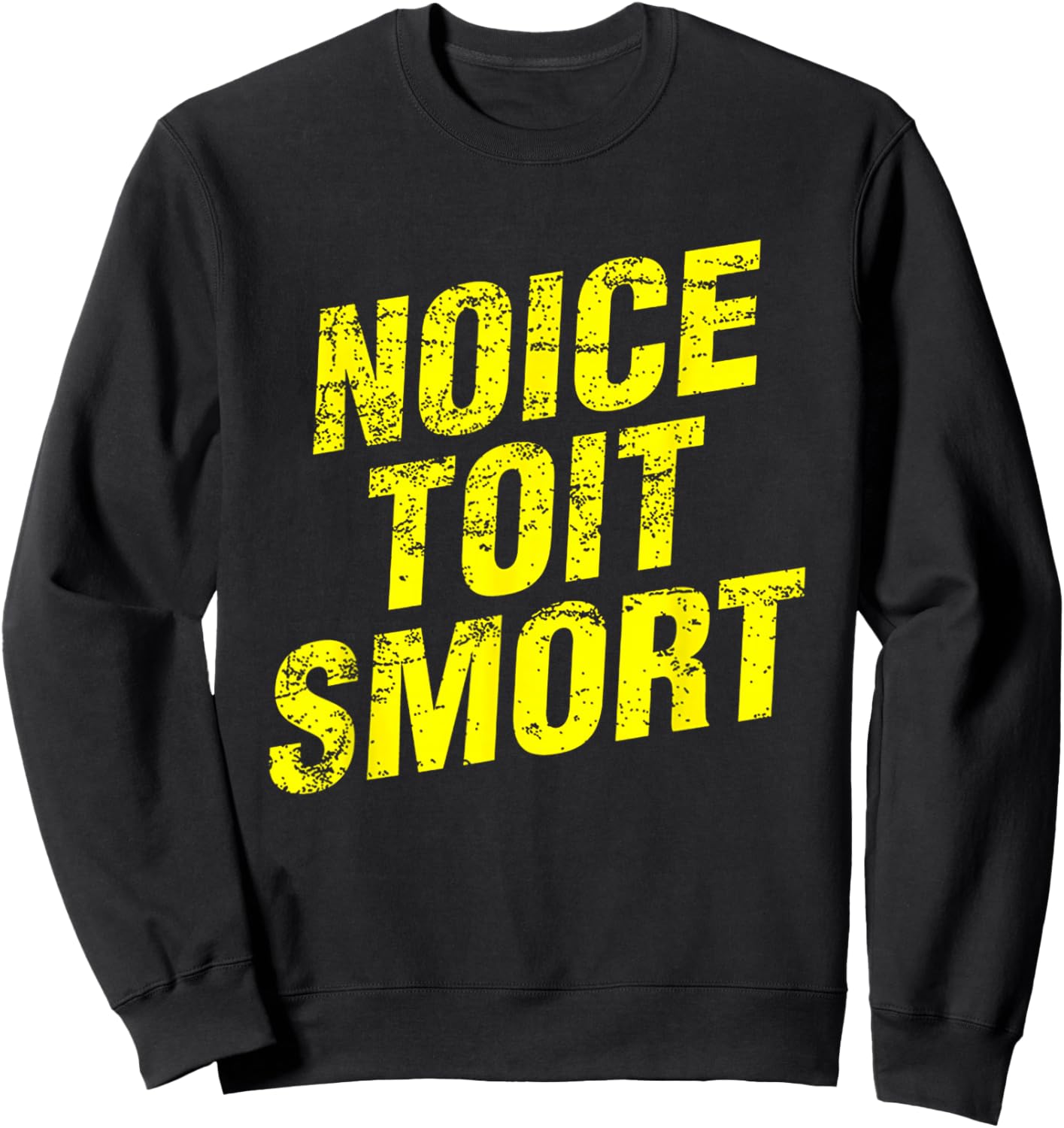 Noice Toit Smort Funny Saying Men & Women Sweatshirt - Sweatshirt | Black