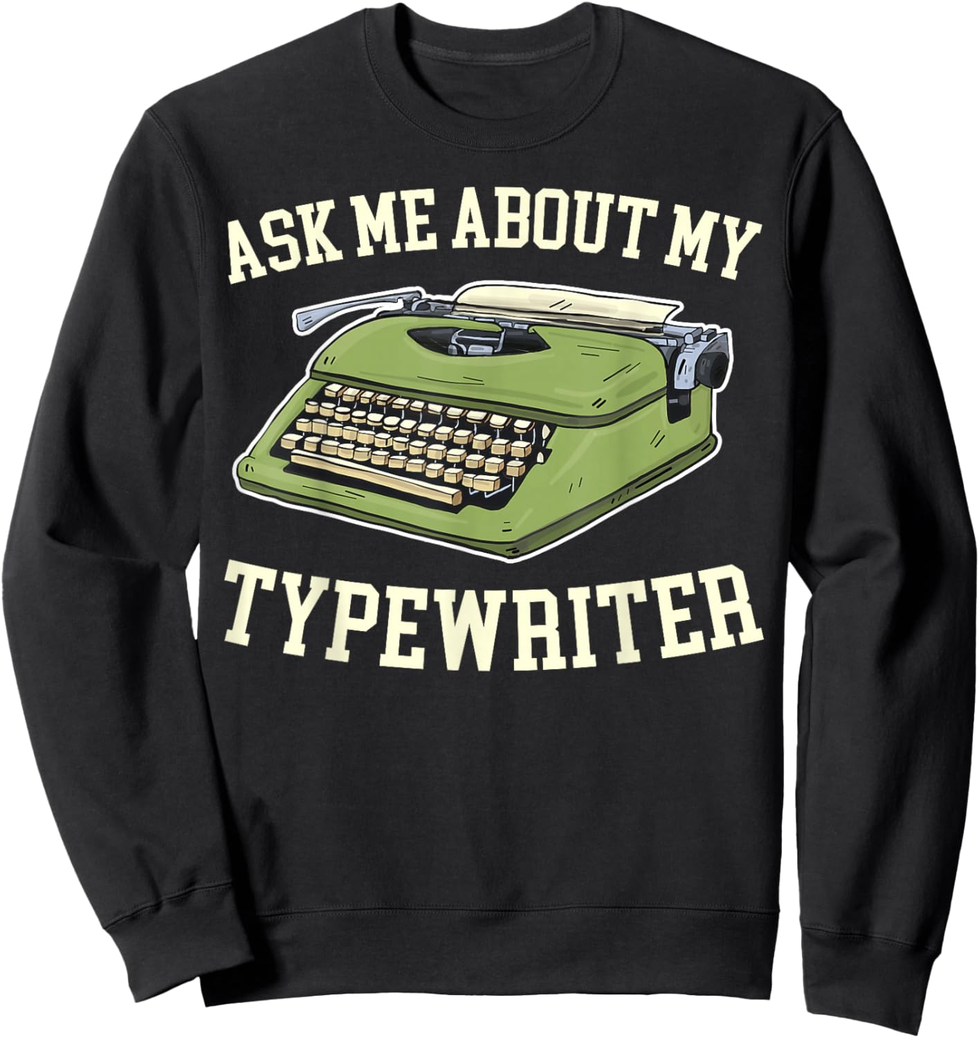 Ask Me About my Typewriter Writing Writer Author Sweatshirt - Sweatshirt | Black