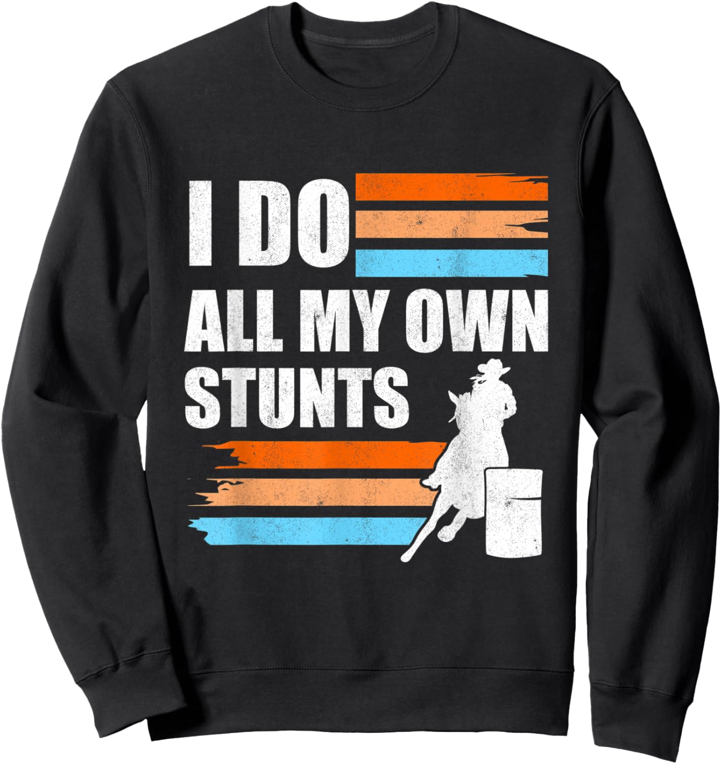 Barrel Racer I Do All My Own Stunts Horse Barrel Racing Sweatshirt - Sweatshirt | Black