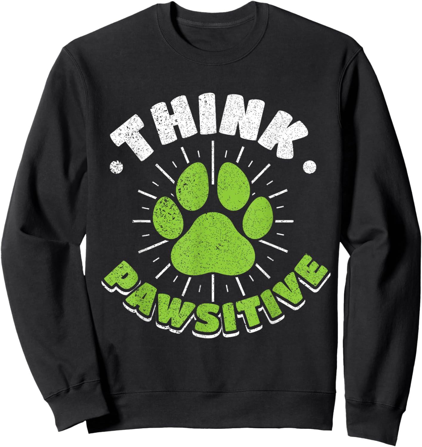 Think Pawsitive - Funny Positivity For Dog Cat Lovers Sweatshirt - Sweatshirt | Black