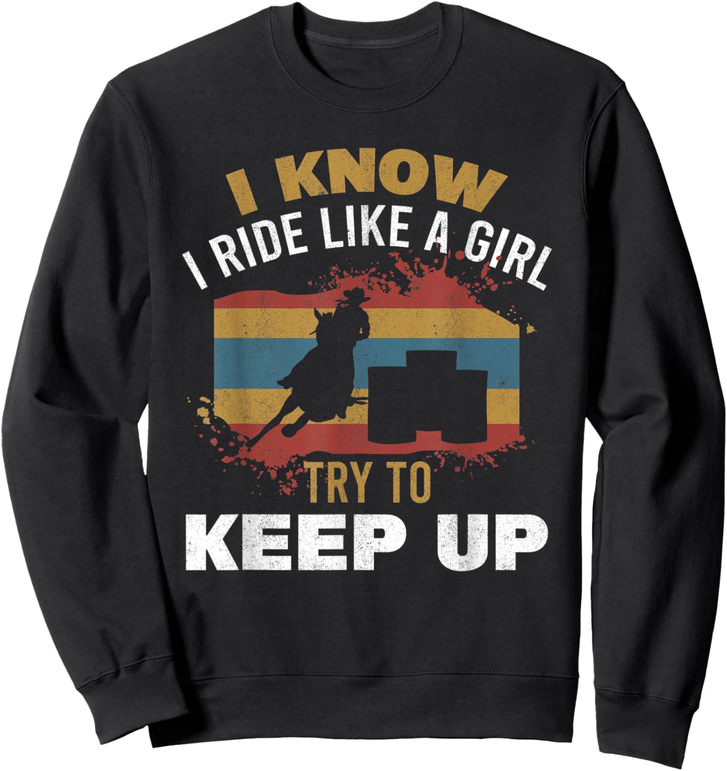 I Know I Ride Like A Girl Barrel Racer Women Barrel Racing Sweatshirt - Sweatshirt | Black