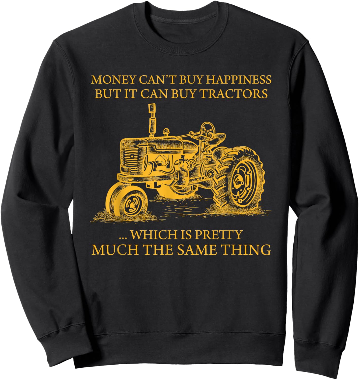 Money Can't Buy Happiness But It Can Buy Tractors Sweatshirt - Sweatshirt | Black
