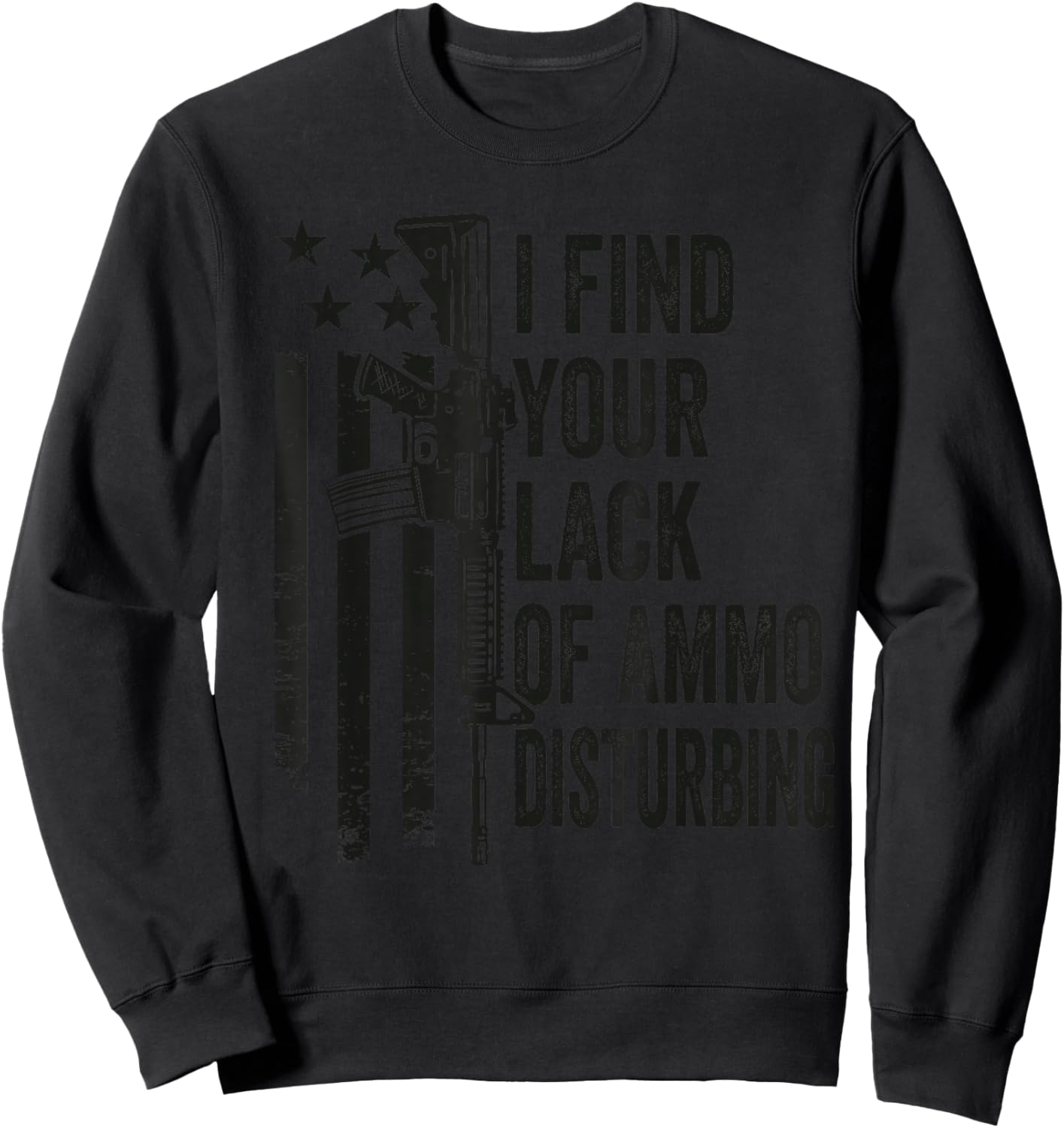 I Find Your Lack of Ammo Disturbing - Funny Gun Camo Guns Sweatshirt - Sweatshirt | Black