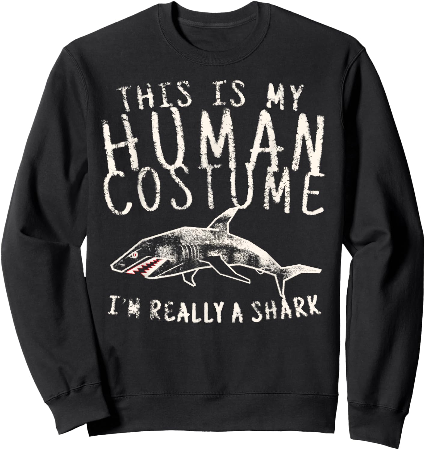 This is My Human Costume I'm Really a Shark Funny Sweatshirt - Sweatshirt | Black