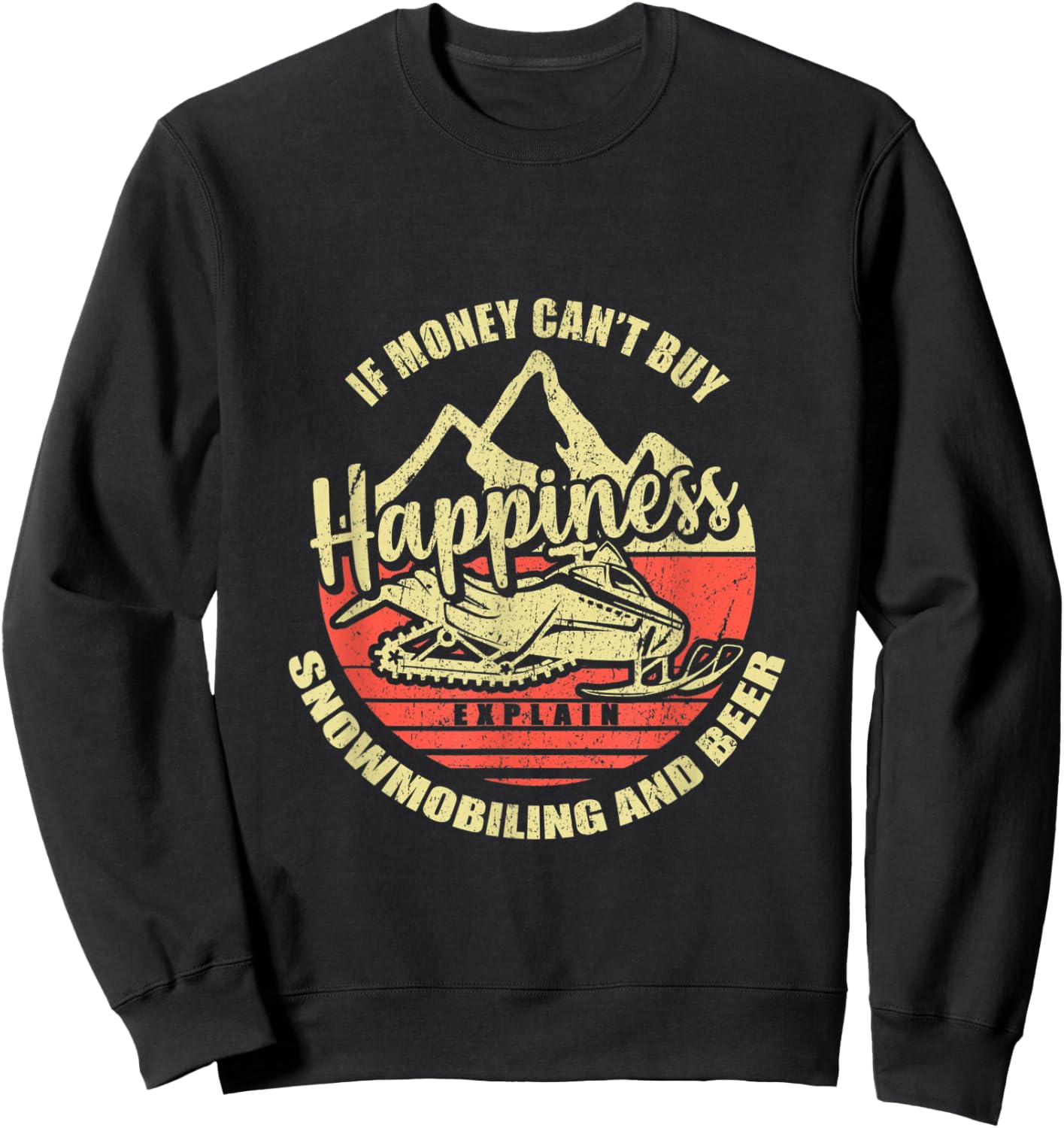If Money Can't Buy Happiness Explain Snowmobiling And Beer Sweatshirt - Sweatshirt | Black