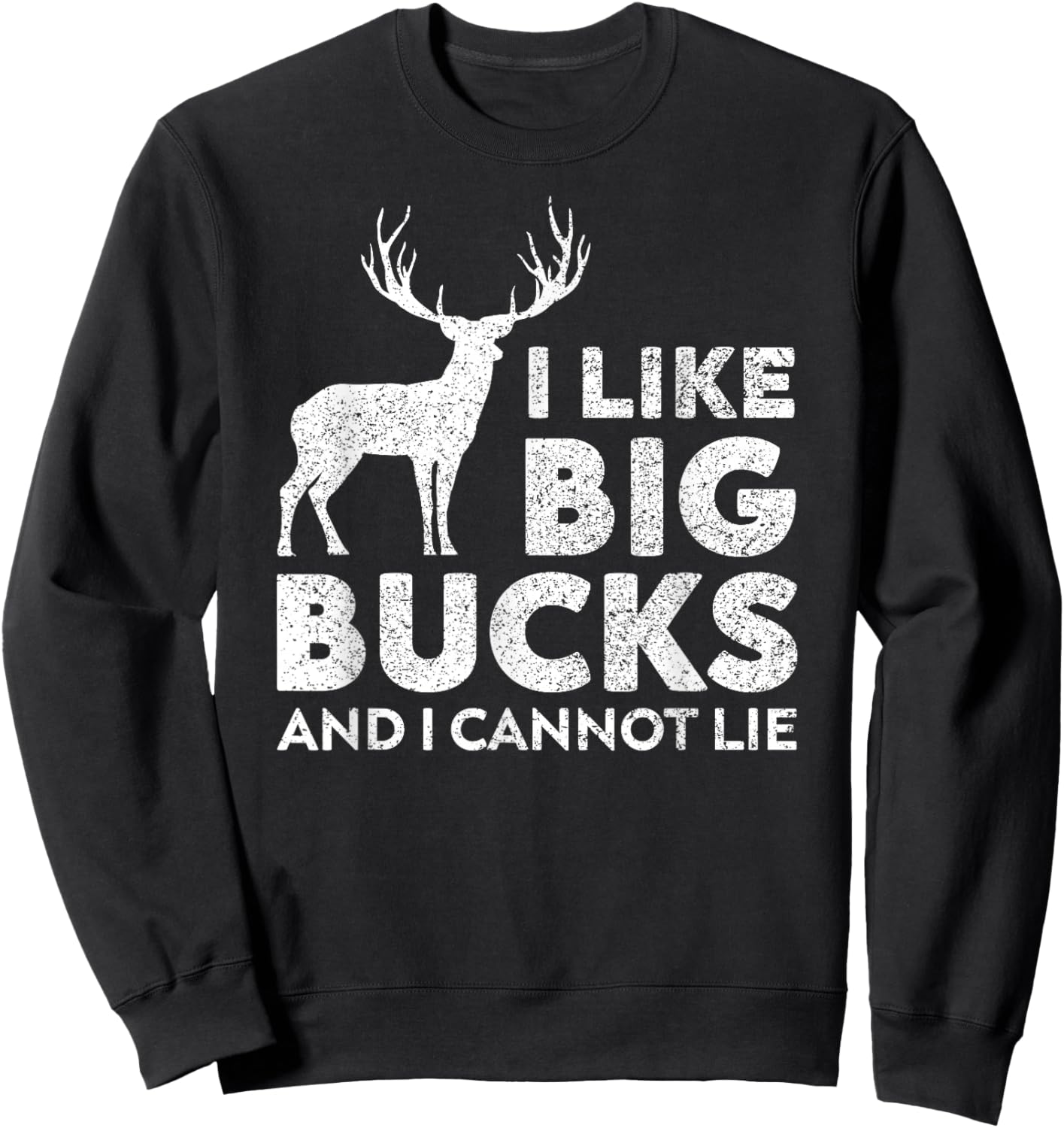 I Like Big Bucks and I Cannot Lie Deer Hunting Sweatshirt - Sweatshirt | Black