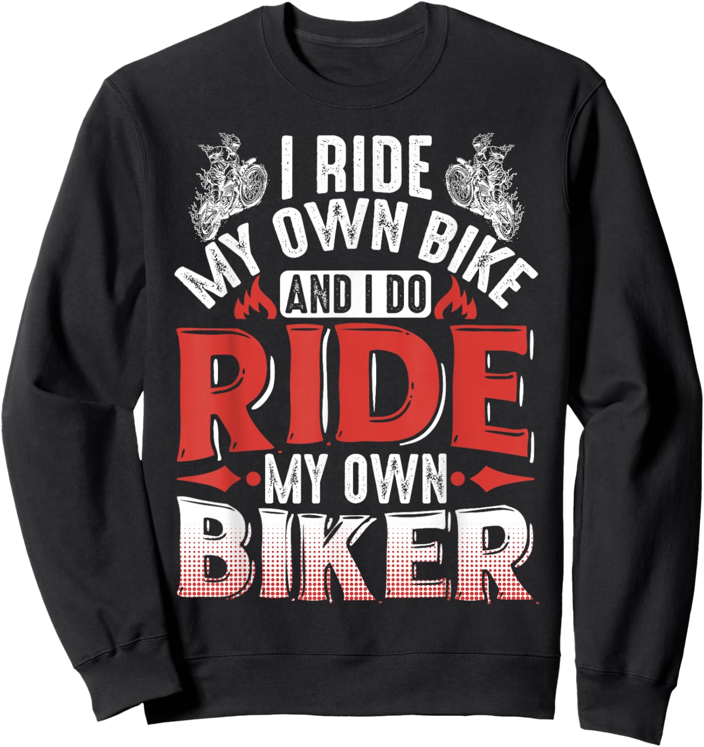 Motorcycle I Ride My Own Bike And I Do Ride My Own Biker Sweatshirt - Sweatshirt | Black
