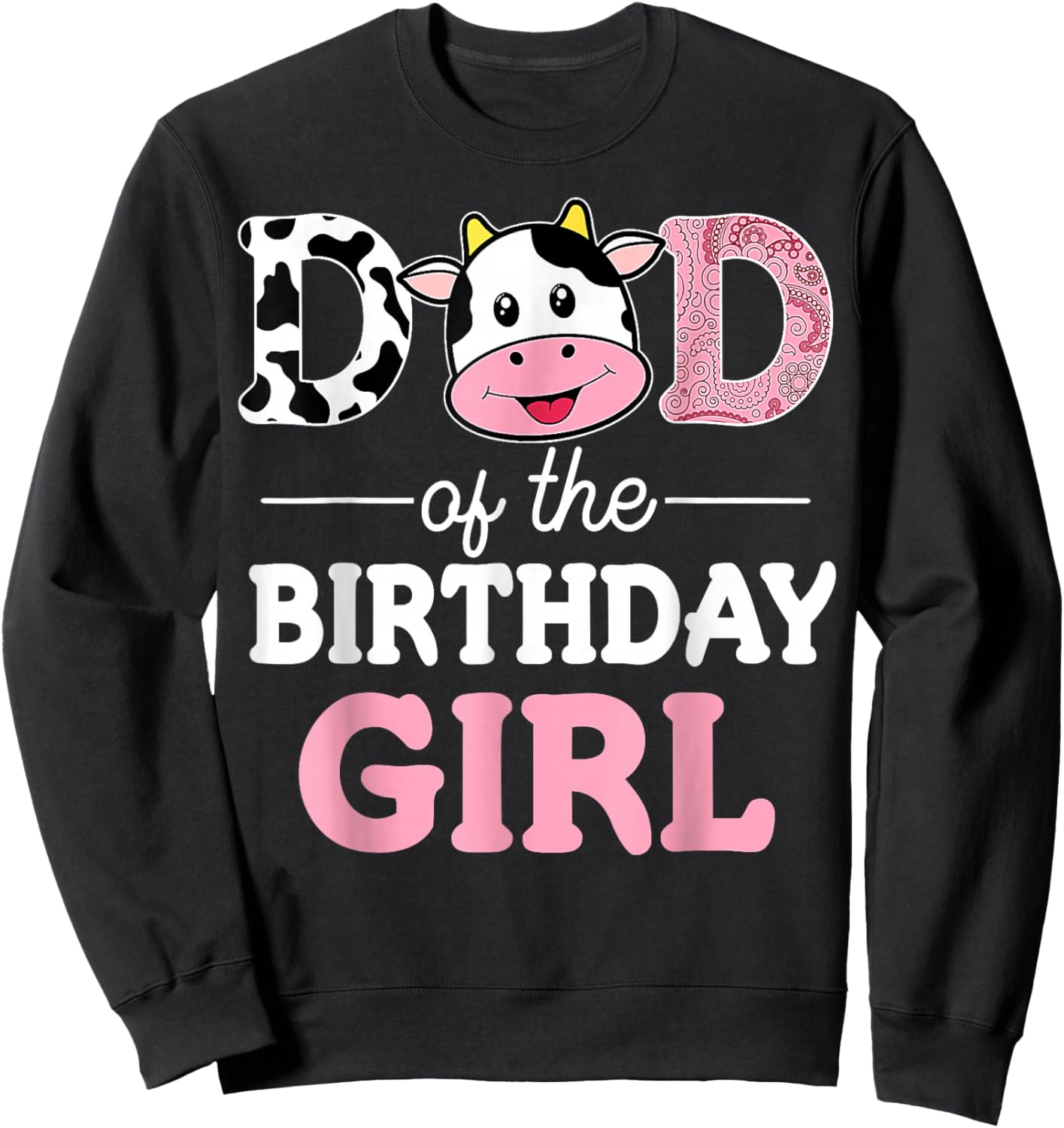 Dad of The Birthday Girl Shirt Farm Cow Daddy Papa 1st Sweatshirt - Sweatshirt | Black