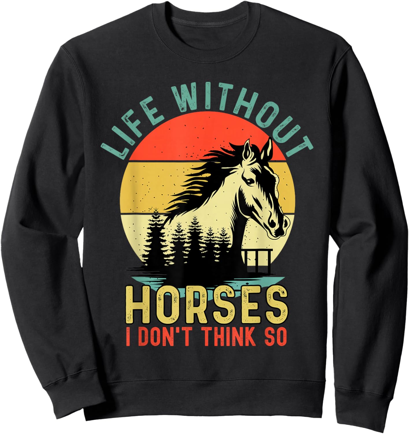 Life Without Horses I Dont Think So Retro Equestrian Sweatshirt - Sweatshirt | Black