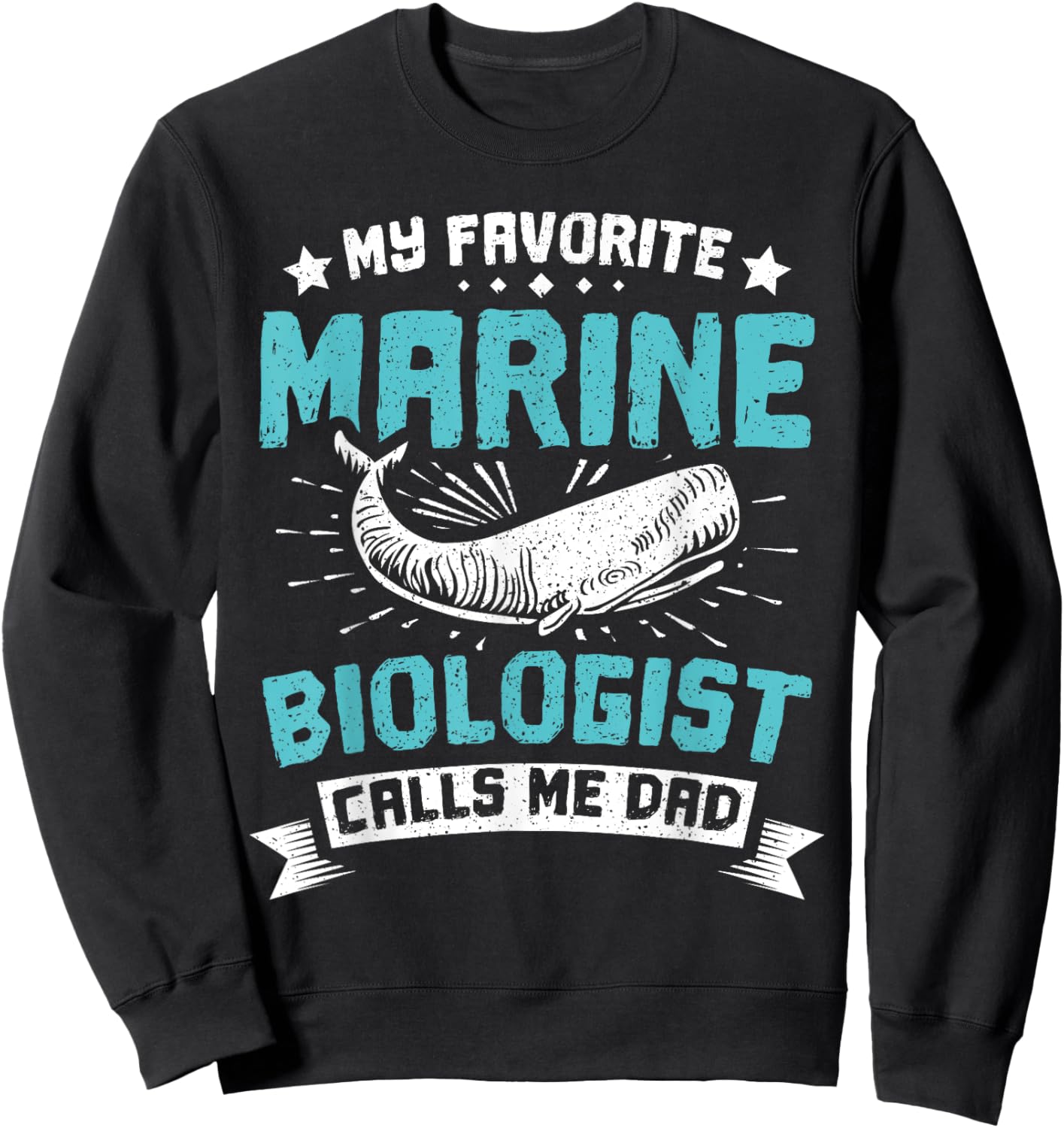 My favorite Marine biologist calls me dad Sweatshirt - Sweatshirt | Black