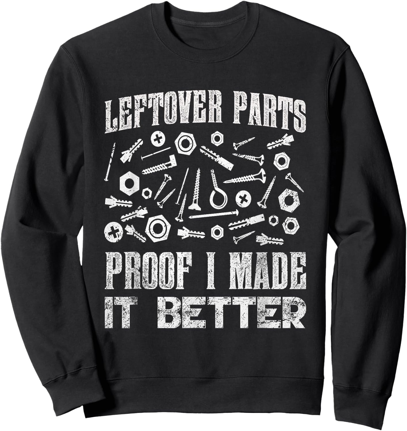 Leftover Parts Proof I Made It Better Funny Auto Mechanic Sweatshirt - Sweatshirt | Black