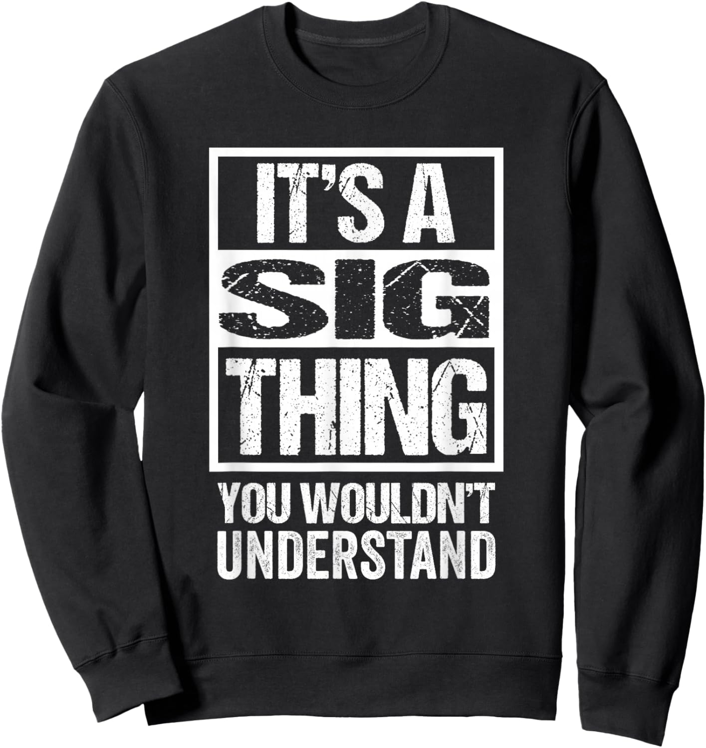 It's A Sig Thing You Wouldn't Understand First Name Small Sweatshirt - Sweatshirt | Black