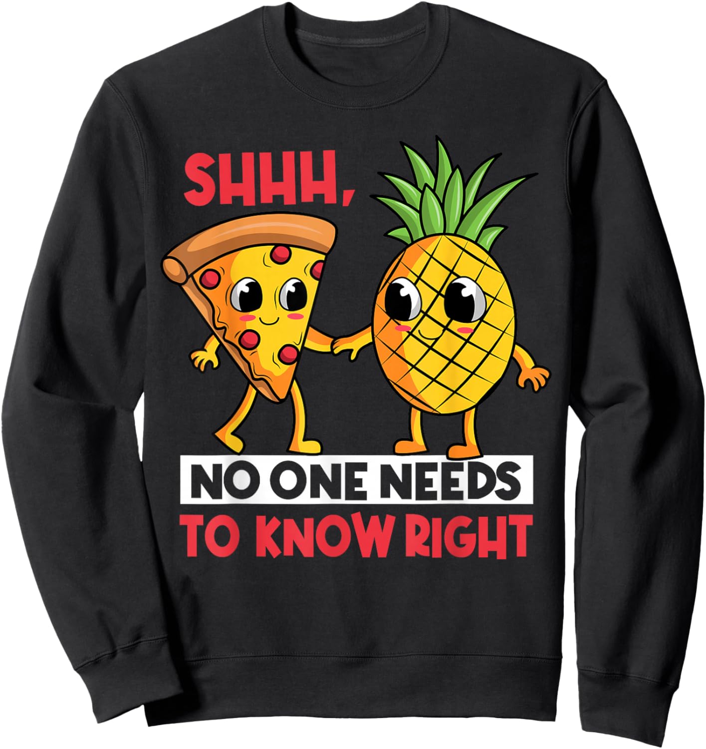 Shh, No One Needs To Know Right Pizza Pineapple Hawaiian Sweatshirt - Sweatshirt | Black