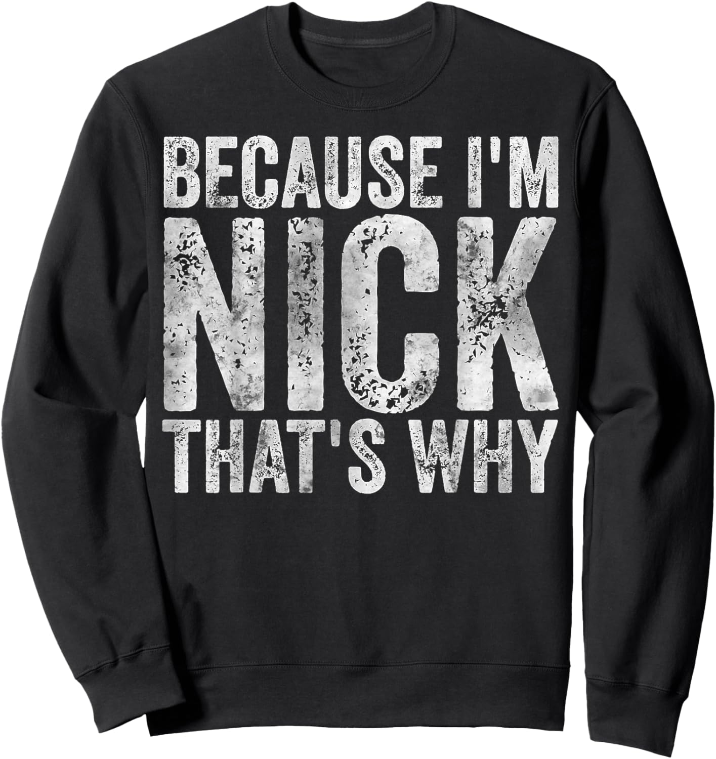 Funny Personalized Name Shirt Because I'm Nick That's Why Sweatshirt - Sweatshirt | Black