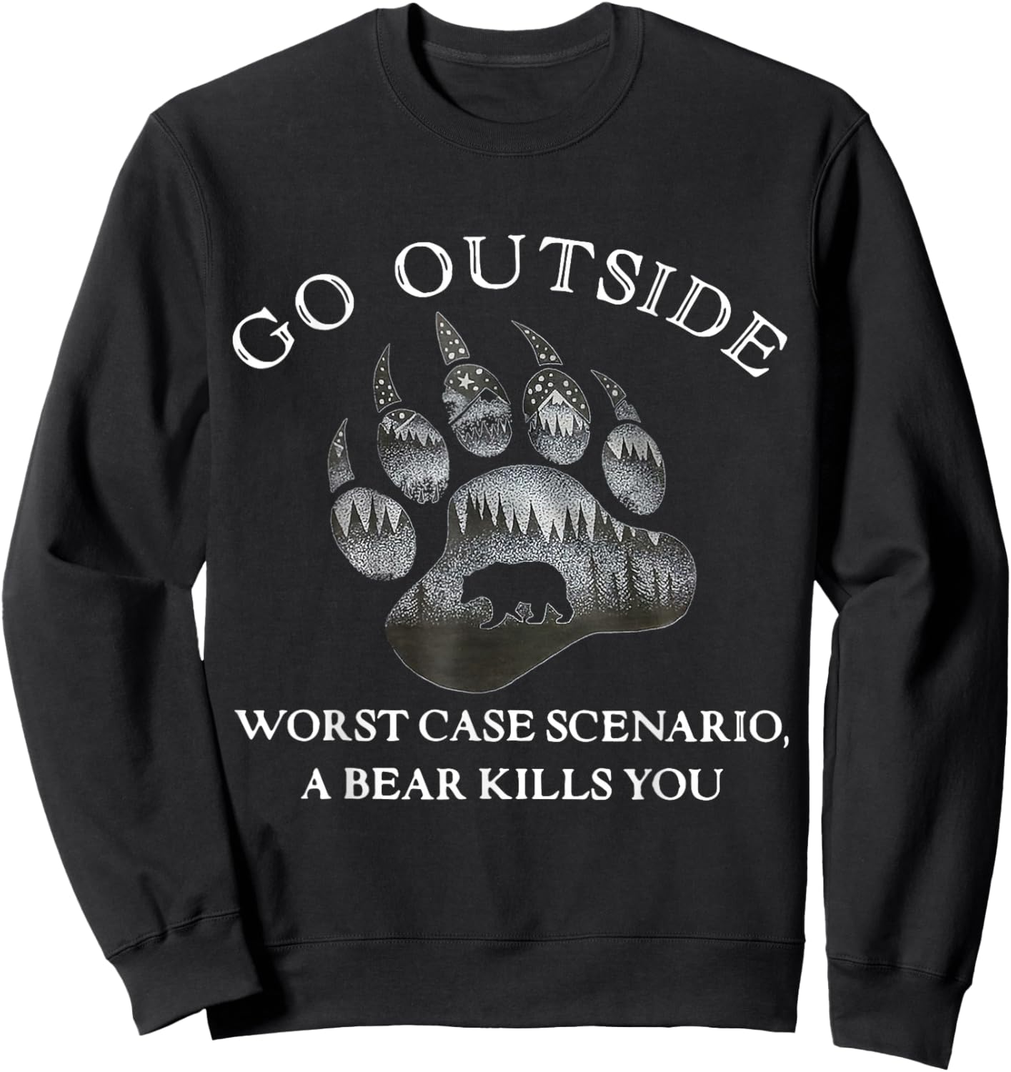 Go Outside Worst Case Scenario A Bear Kills You Sweatshirt - Sweatshirt | Black