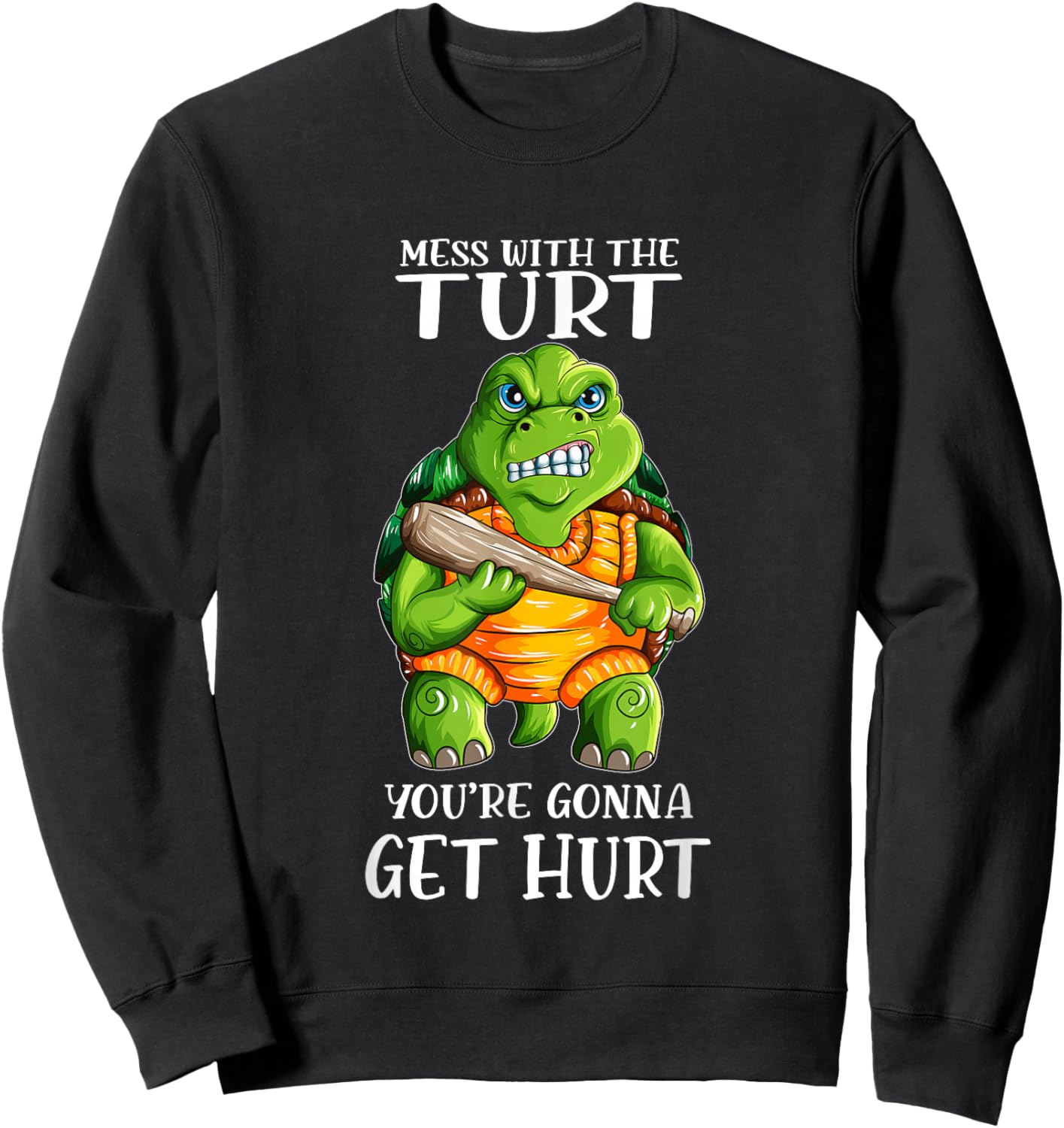 Evil Turtle Mess with the Turt You're Gonna Get Hurt Sweatshirt - Sweatshirt | Black