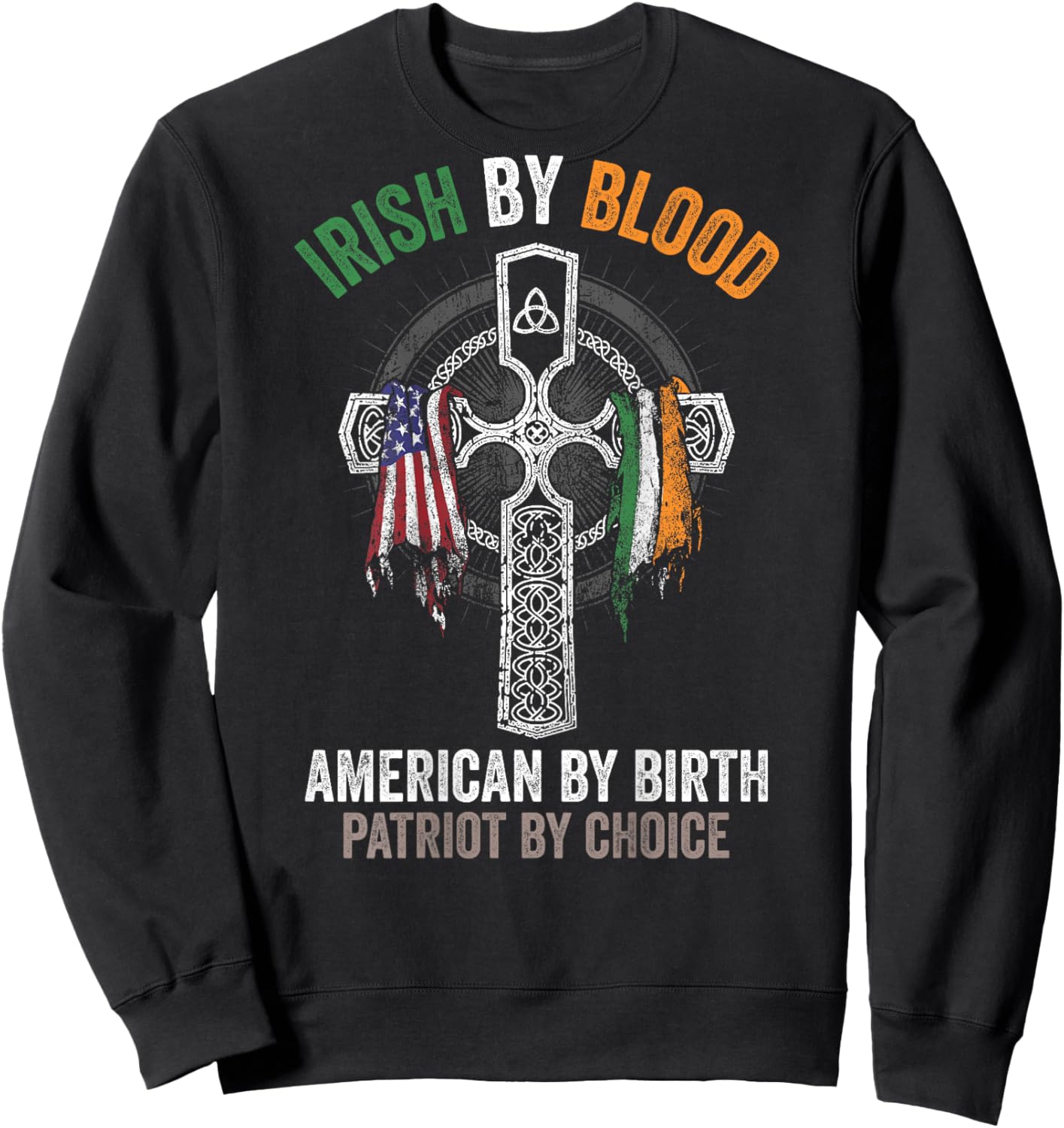 Irish By Blood American By Birth Patriot By Choice (on back) Sweatshirt - Sweatshirt | Black