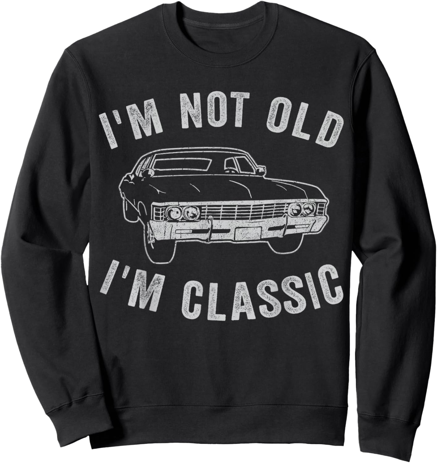 I'm Not Old I'm Classic Funny Car Graphic - & Sweatshirt - Sweatshirt | Black