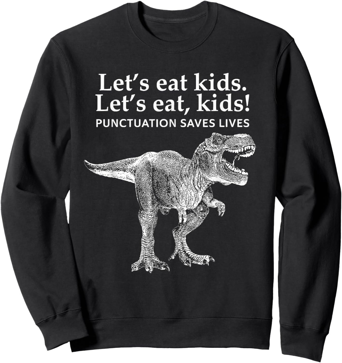 Lets Eat Kids Punctuation Saves Lives Dinosaur Funny Teacher Sweatshirt - Sweatshirt | Black