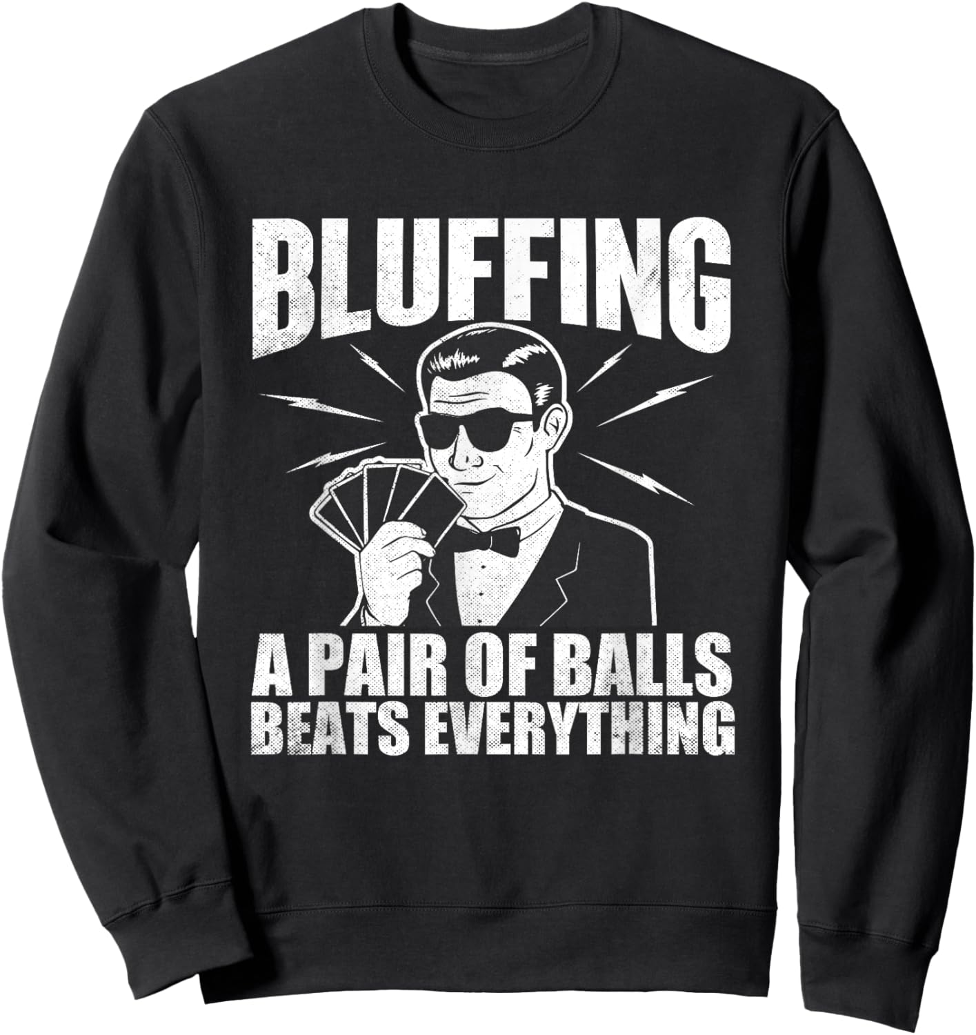 Bluffing A Pair Of Balls Beats Everything Poker Card Player Sweatshirt - Sweatshirt | Black