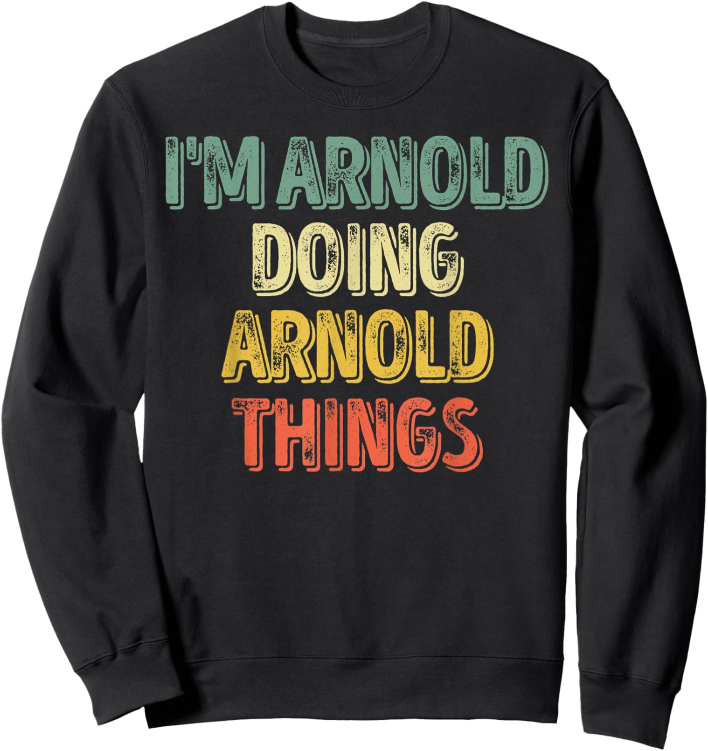 I'm Arnold Doing Arnold Things Shirt Personalized First Name Sweatshirt - Sweatshirt | Black