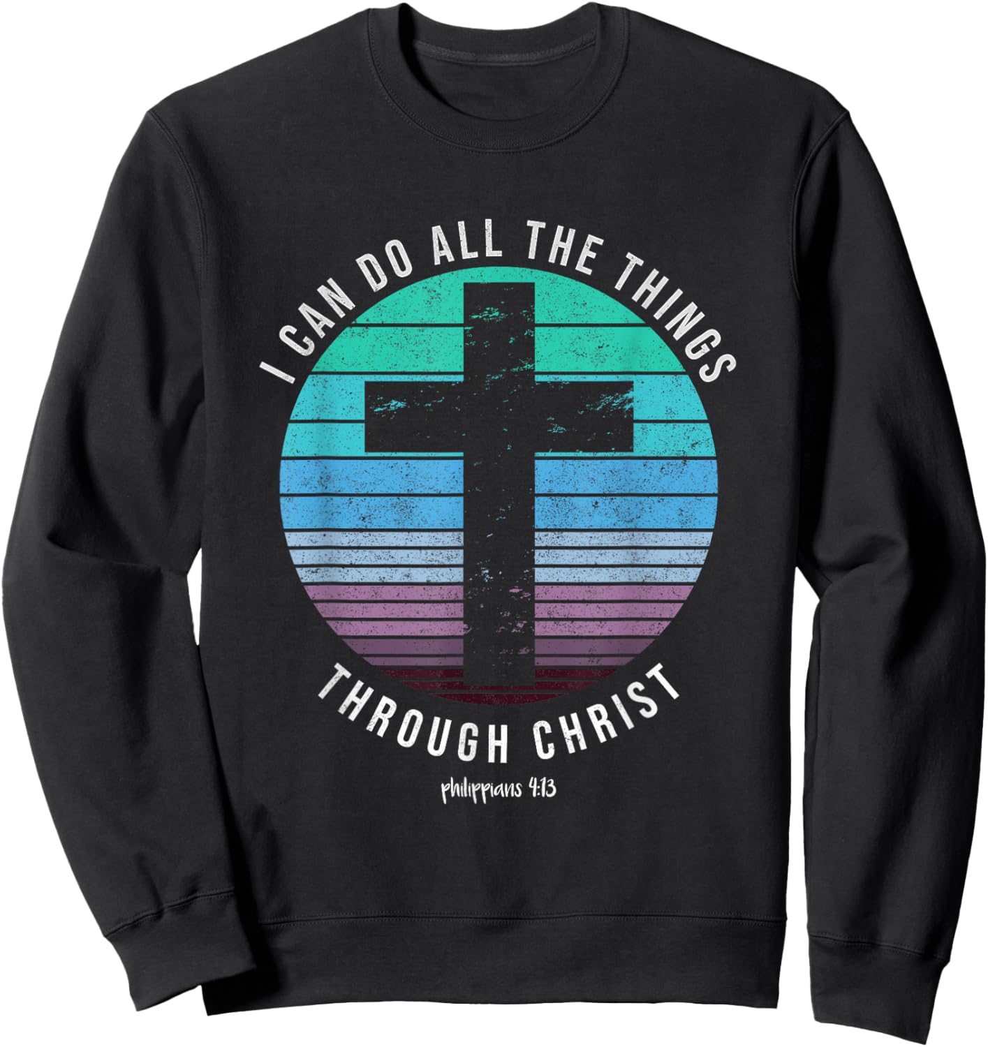 I Can Do All The Things Through Christ Who Strengthens Me Sweatshirt - Sweatshirt | Black
