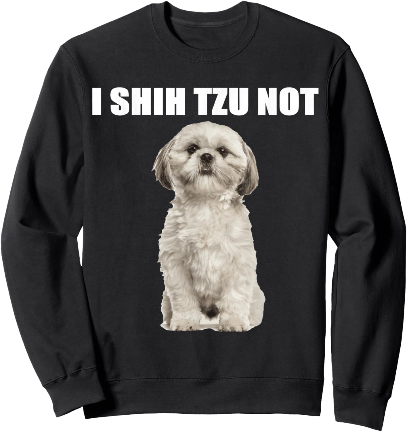 I shih tzu not Sweatshirt - Sweatshirt | Black