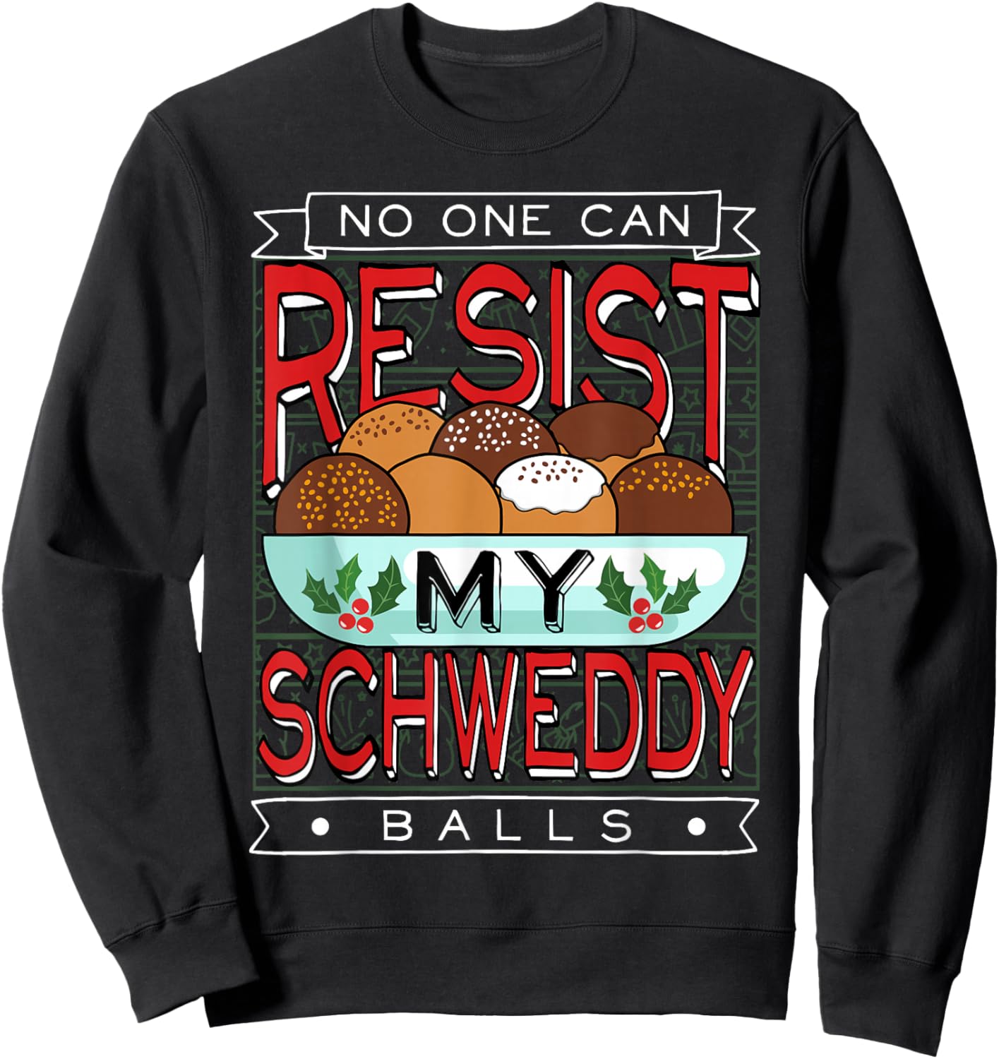 No One Can Resist my Schweddy Ball Candy Sweatshirt - Sweatshirt | Black