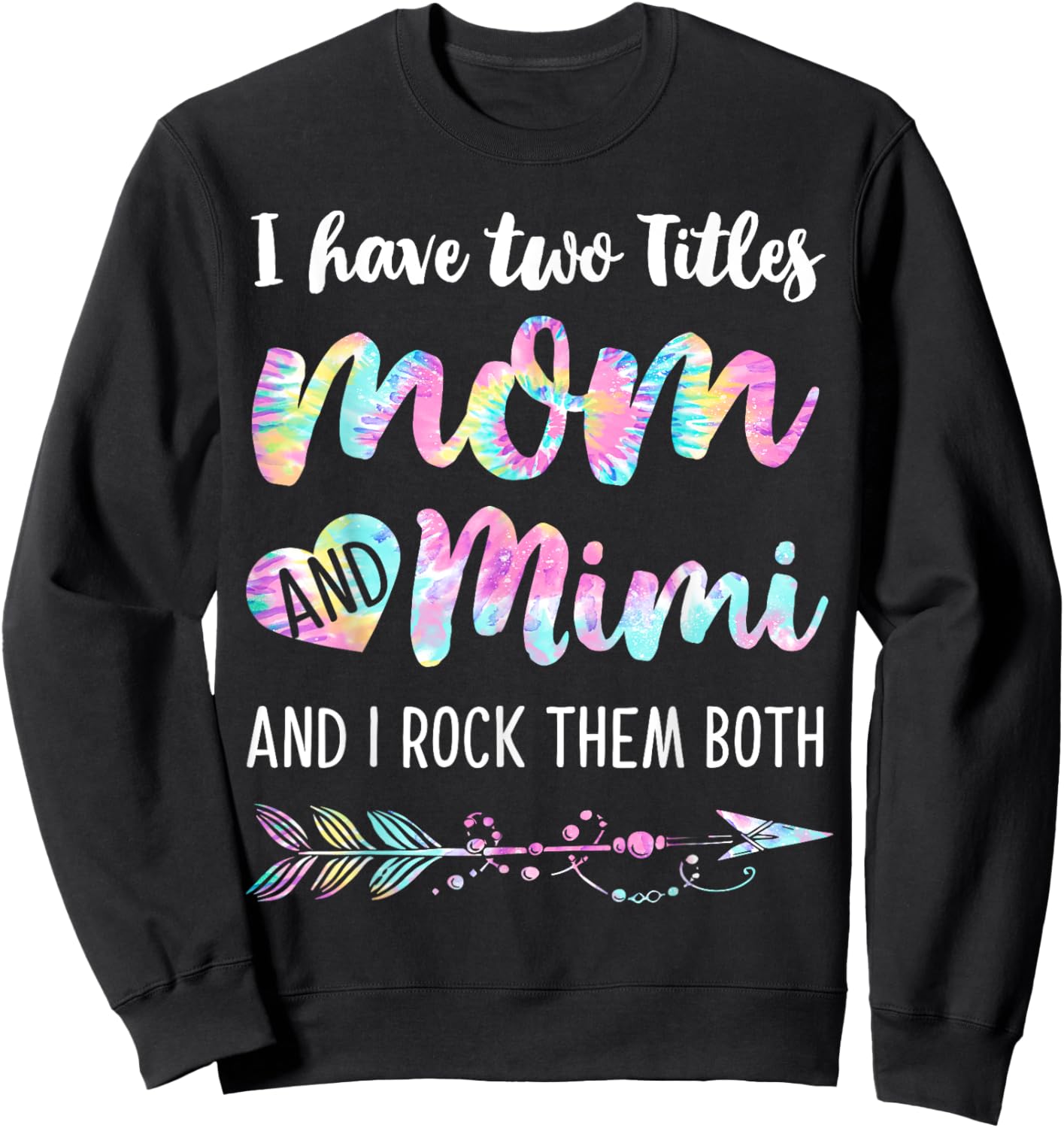 I Have Two Titles Mom And Mimi And I Rock Them Both Tie-dye Sweatshirt - Sweatshirt | Black