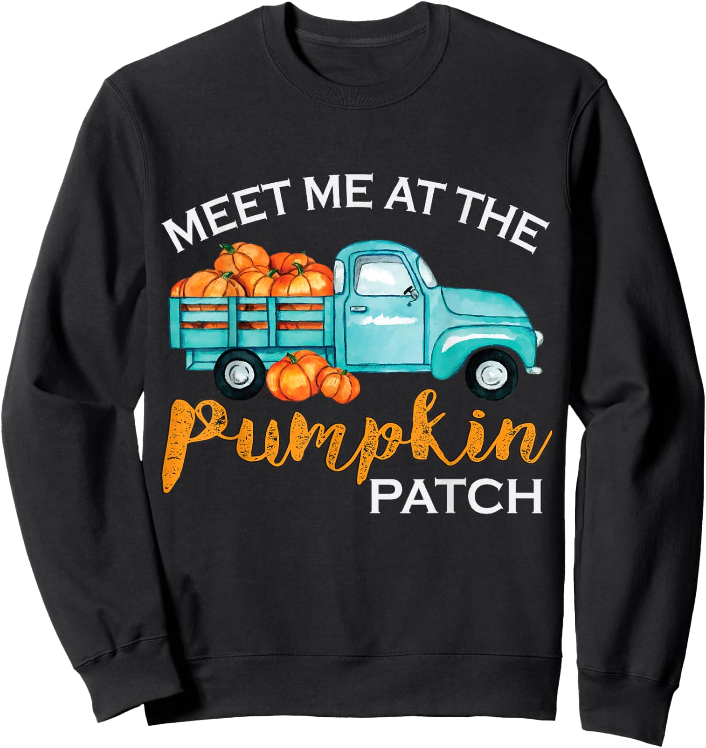 Meet Me At The Pumpkin Patch Pickup Fall Thanksgiving Xmas Sweatshirt - Sweatshirt | Black