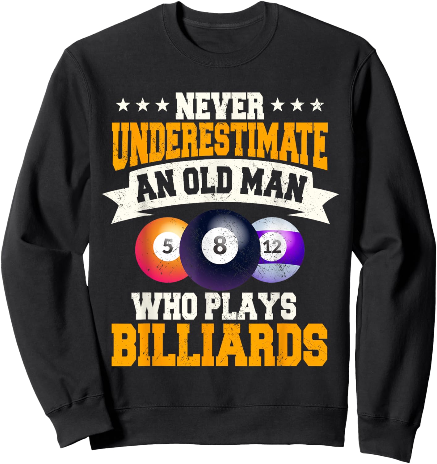 Never Underestimate An Old Man Who Plays Billiards Sweatshirt - Sweatshirt | Black