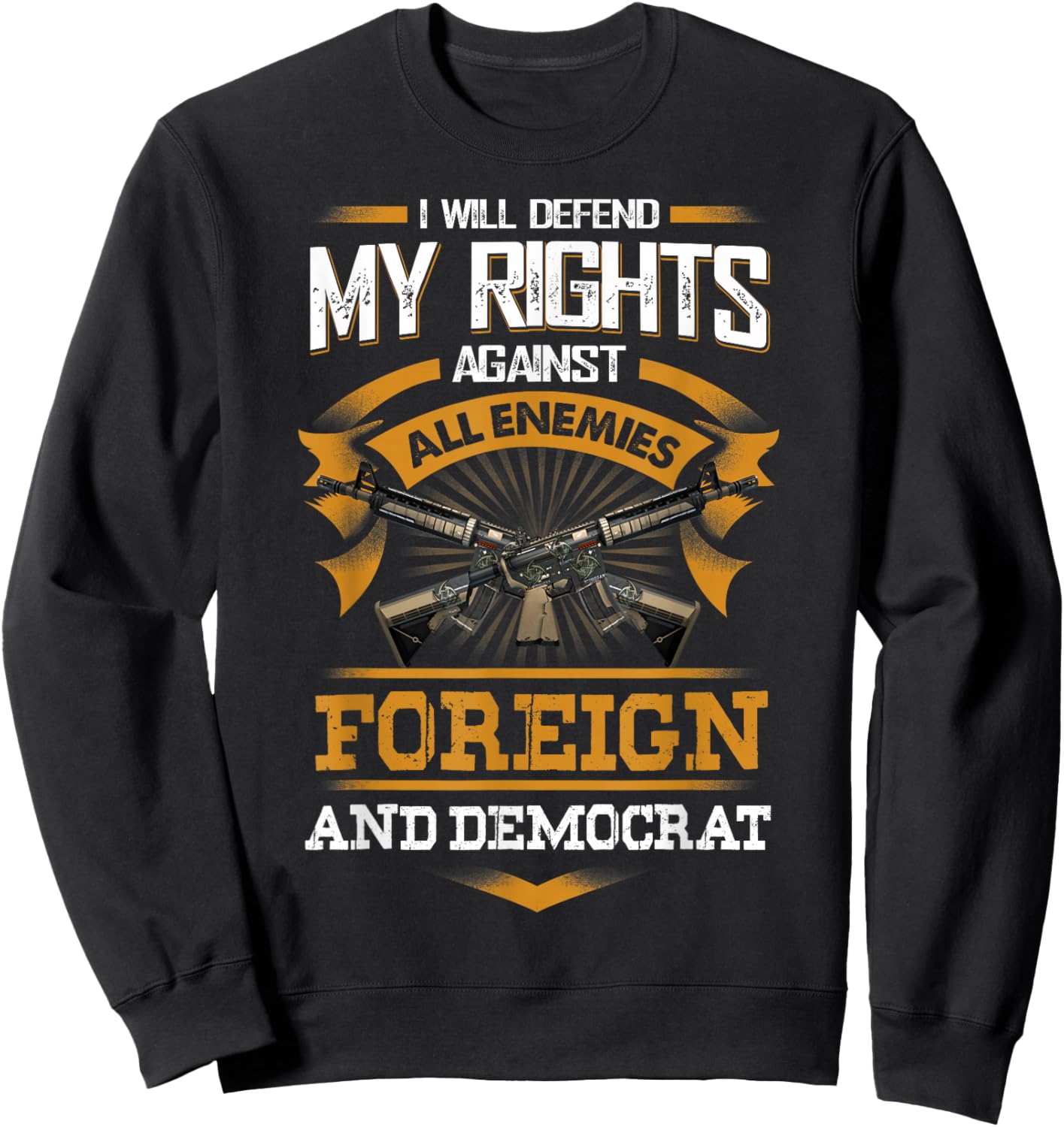 I Will Defend My Rights Againts All Enemies Foreign Democrat Sweatshirt - Sweatshirt | Black