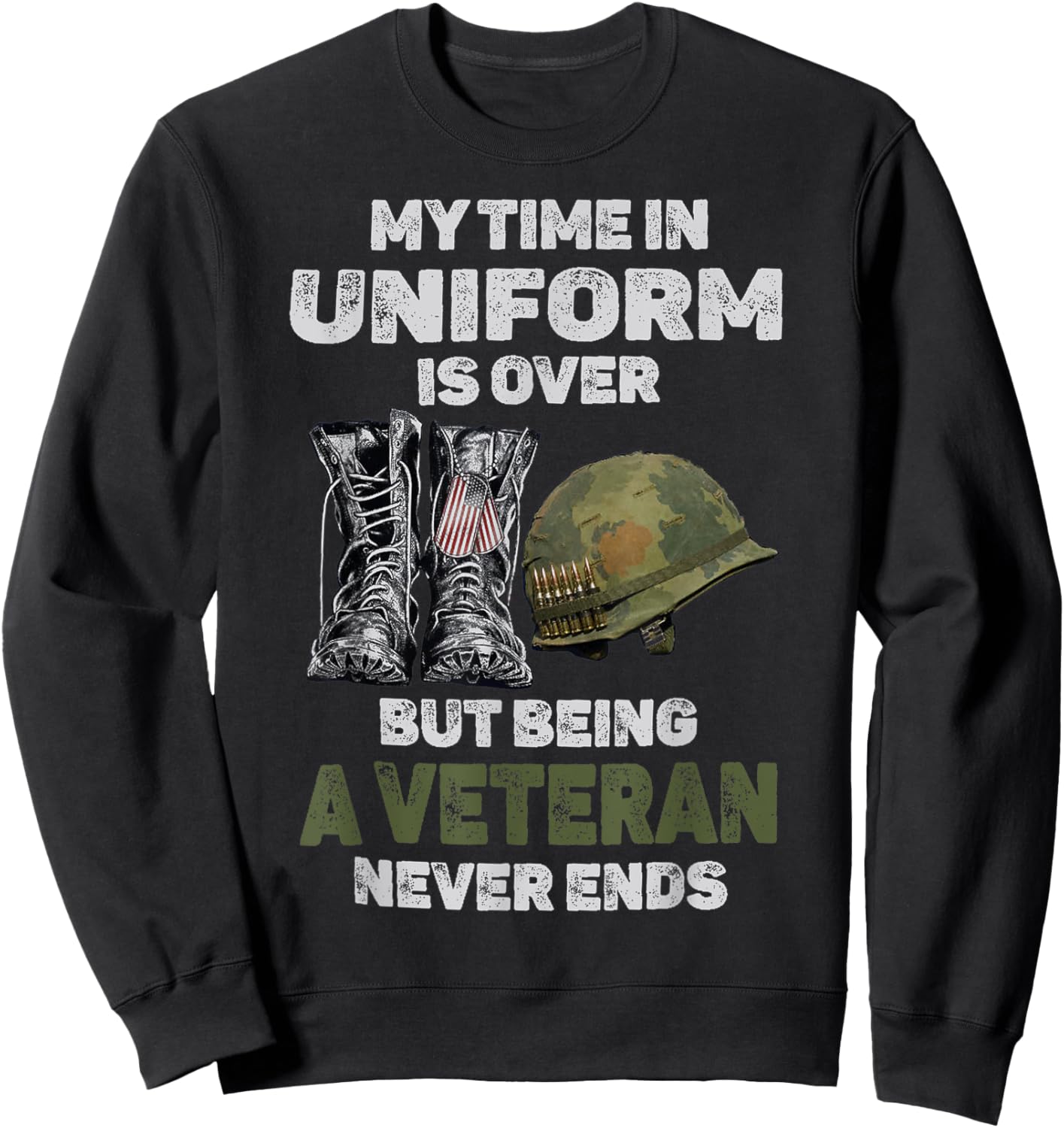 My Time In Uniform Is Over But Being A Veteran Never Ends Sweatshirt - Sweatshirt | Black