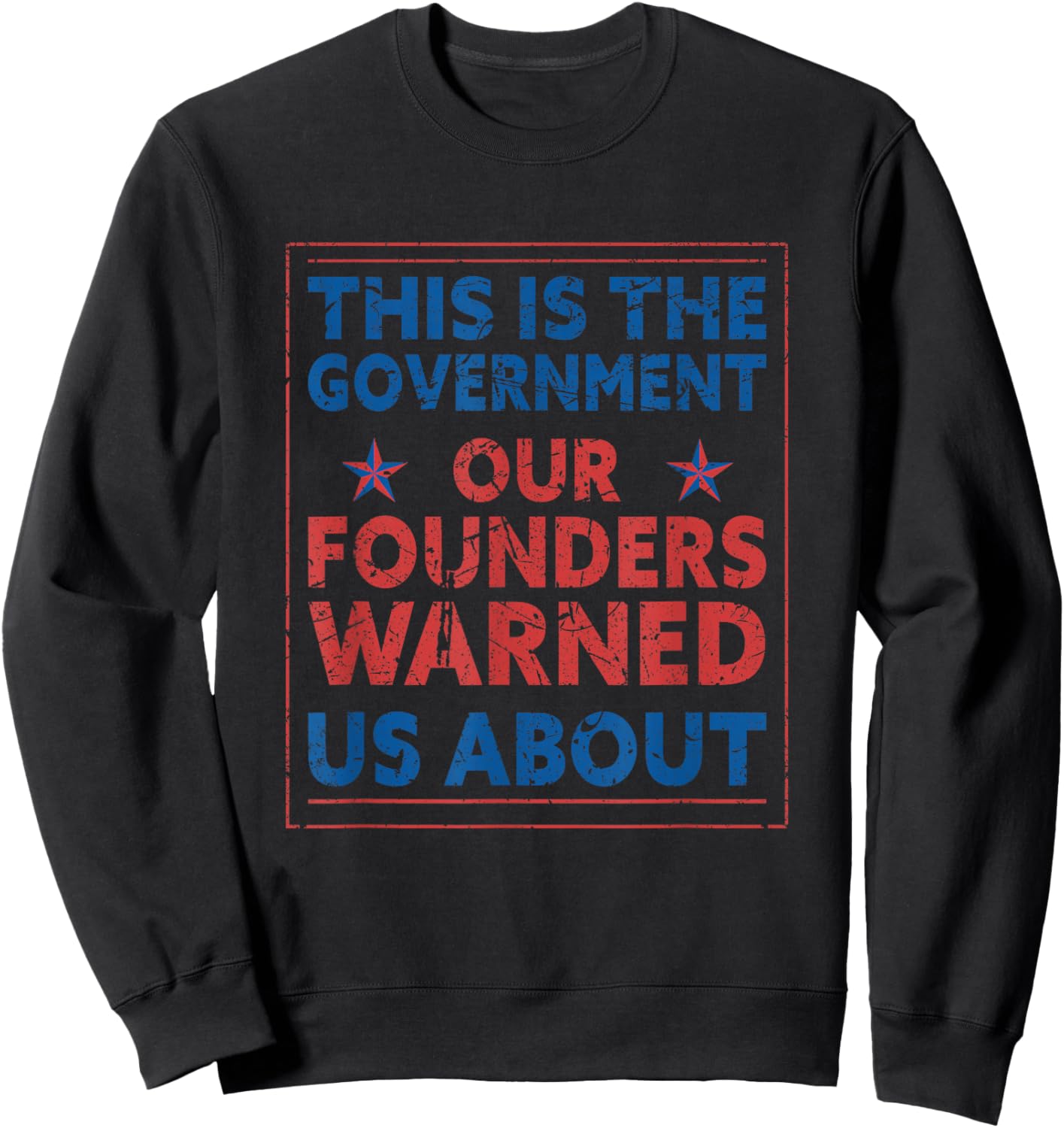 America This Is The Government Our Founders Warned Us About Sweatshirt - Sweatshirt | Black