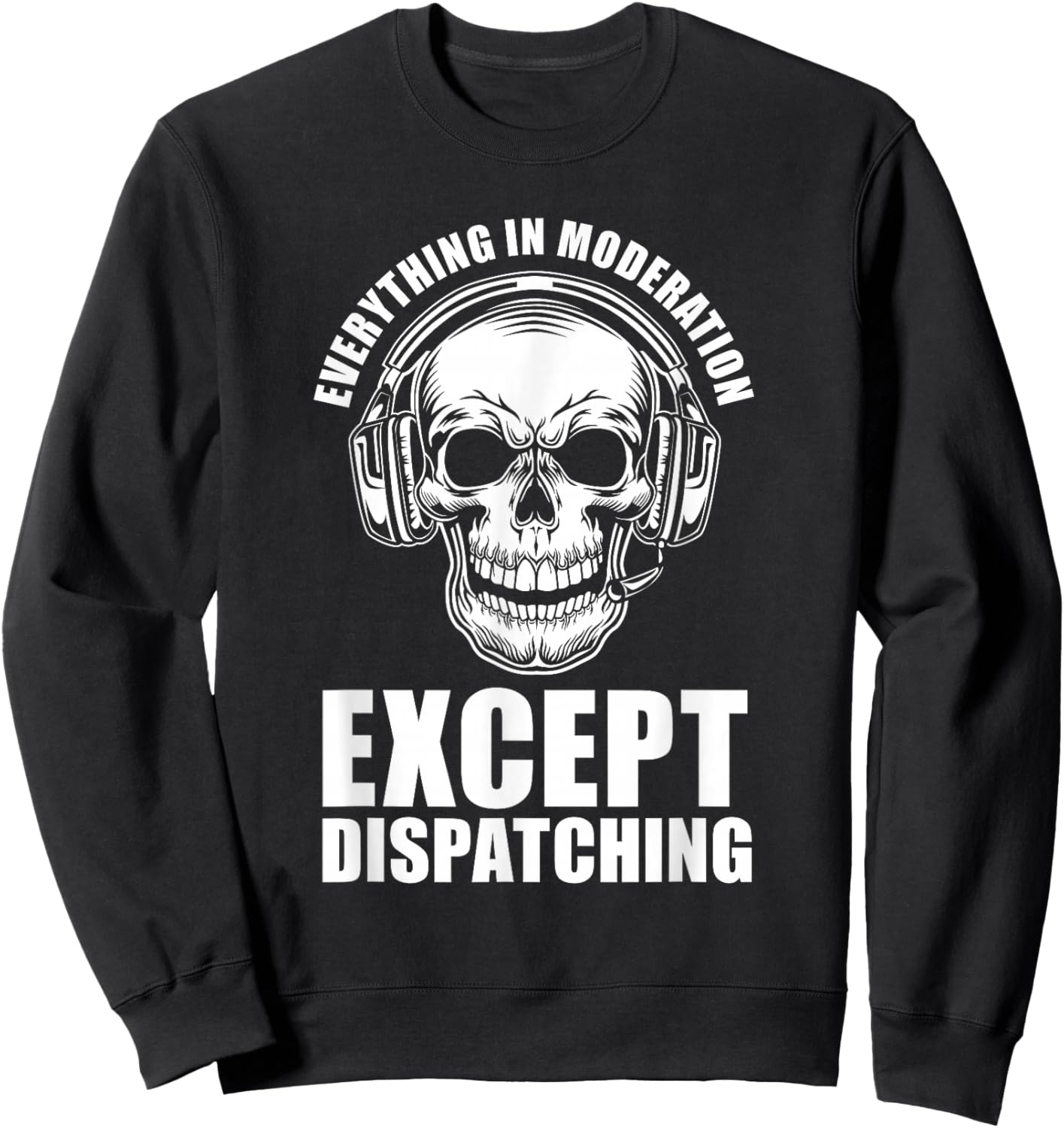 Everything In Moderation Except Dispatching - 911 Operator Sweatshirt - Sweatshirt | Black