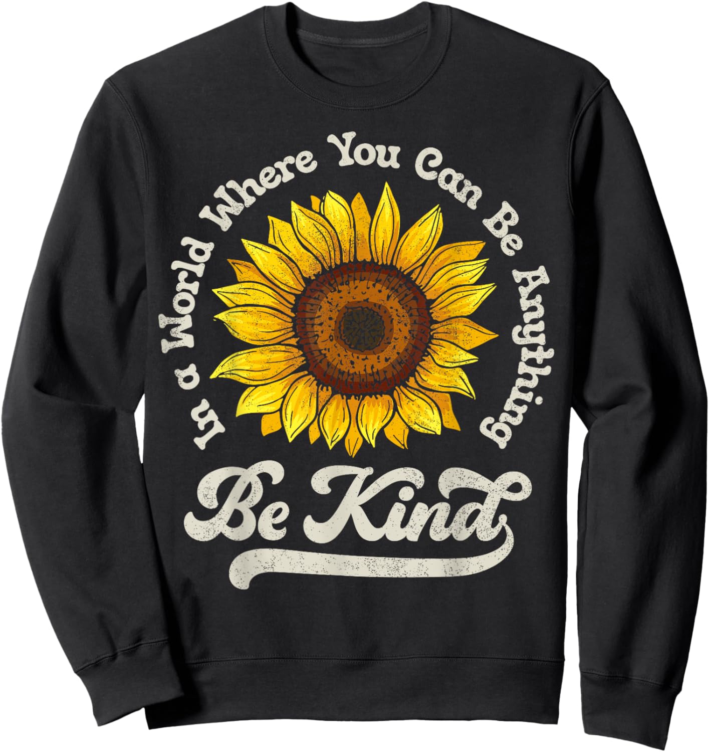 Be Kind In A World Where You Can Be Anything Sunflower Women Sweatshirt - Sweatshirt | Black