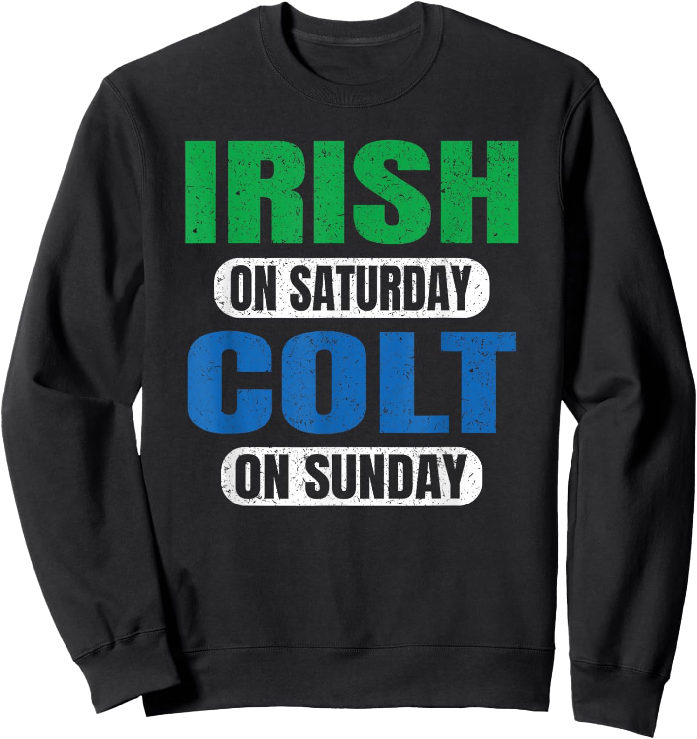 Irish on Saturday Colt on Sunday Sports Fans Funny Vintage Sweatshirt - Sweatshirt | Black