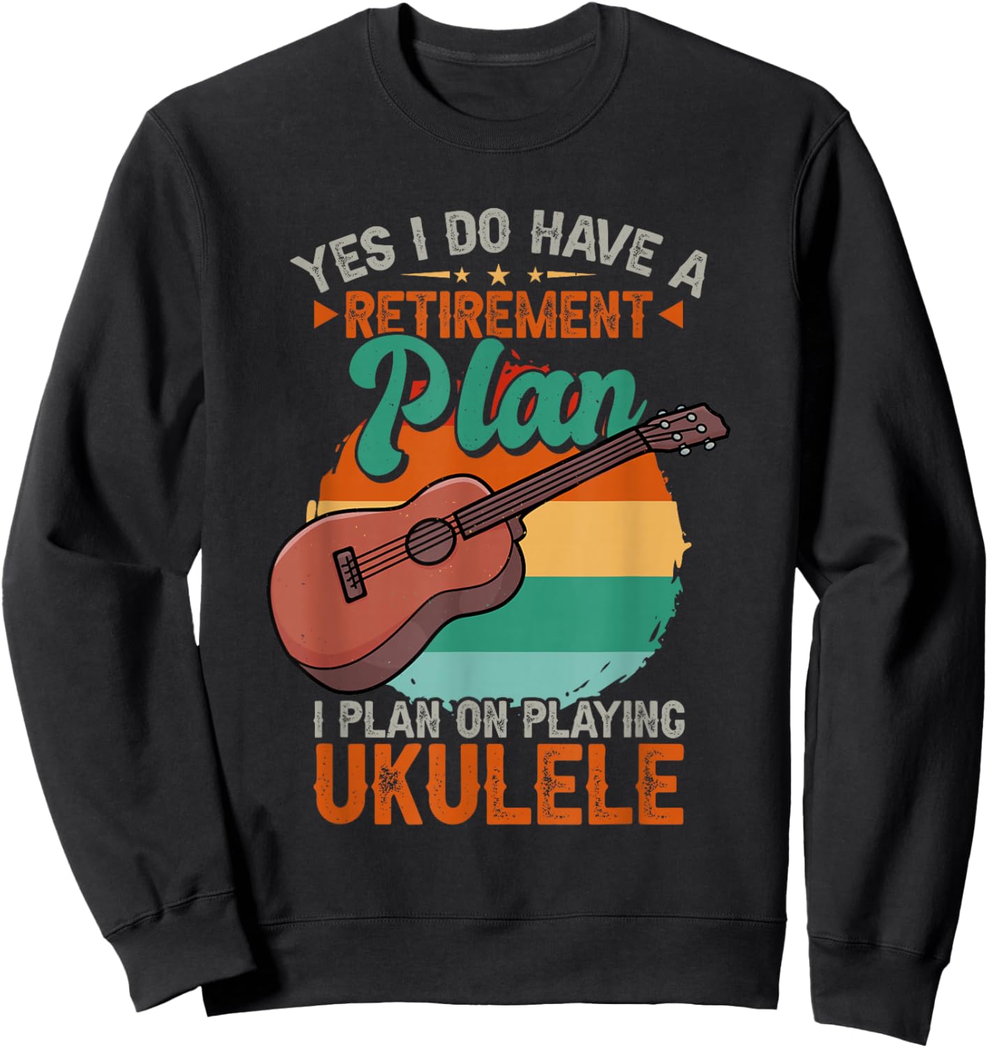 Yes I Do Have A Retirement Plan I Plan On Ukulele Sweatshirt - Sweatshirt | Black