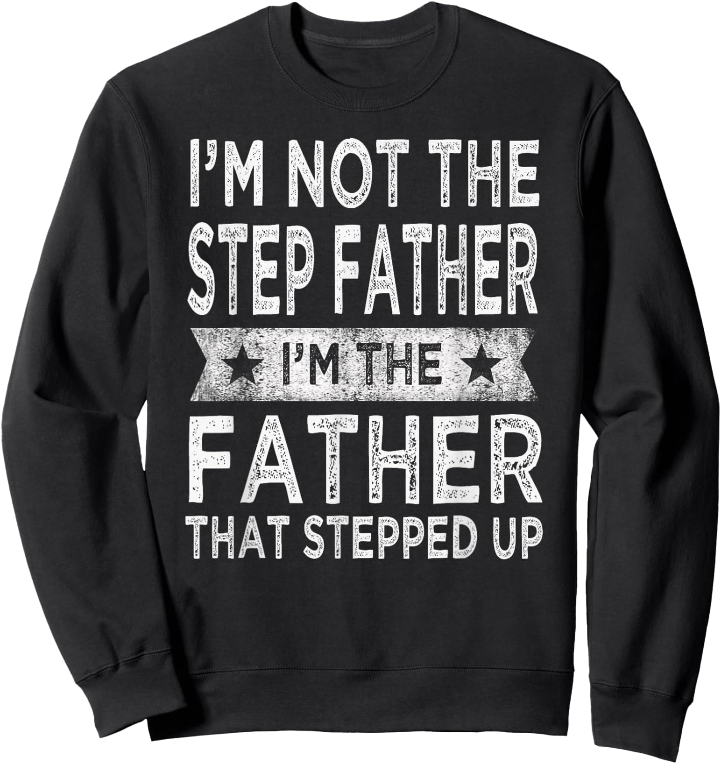 I'm Not The Step Father Stepped Up Funny Dad Fathers Day Sweatshirt - Sweatshirt | Black