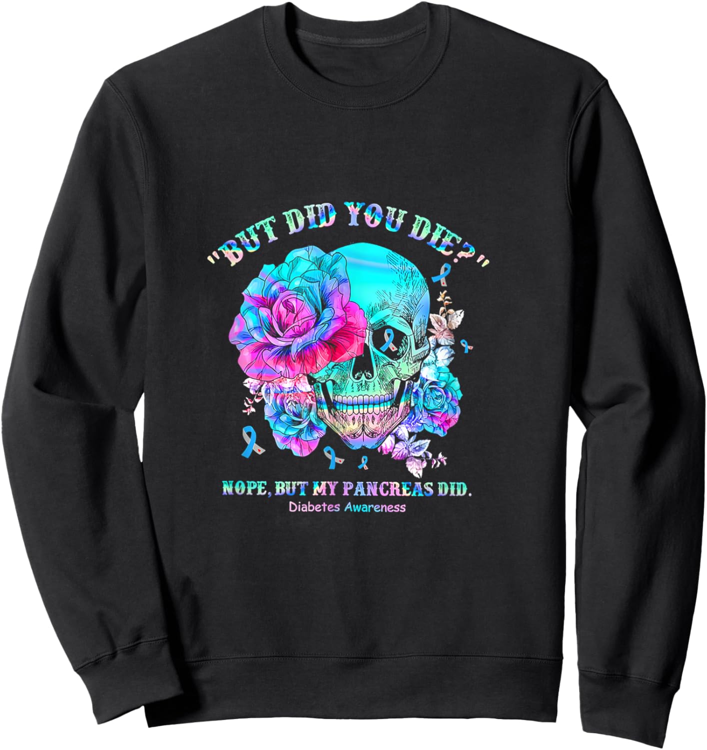 Diabetes Awareness Dead Pancreas Society Skull But Did You Sweatshirt - Sweatshirt | Black