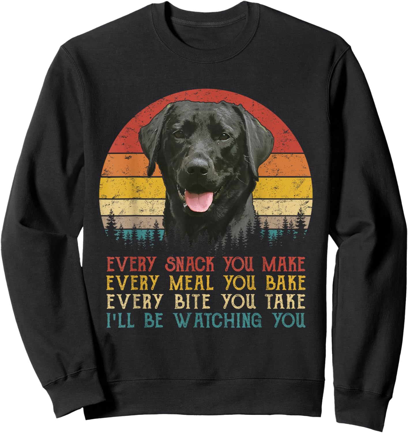 Every Snack You Make Dog Shirt Black Labrador Retriever Sweatshirt - Sweatshirt | Black