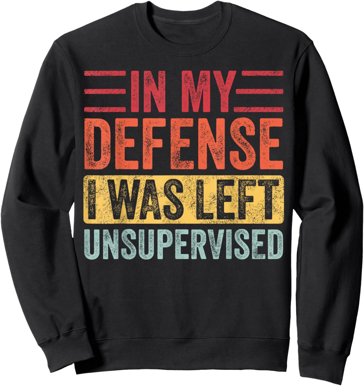 Good Funny Gifts In My Defense I Was Left Unsupervised | Funny Retro Vintage Sweatshirt - Sweatshirt | Black
