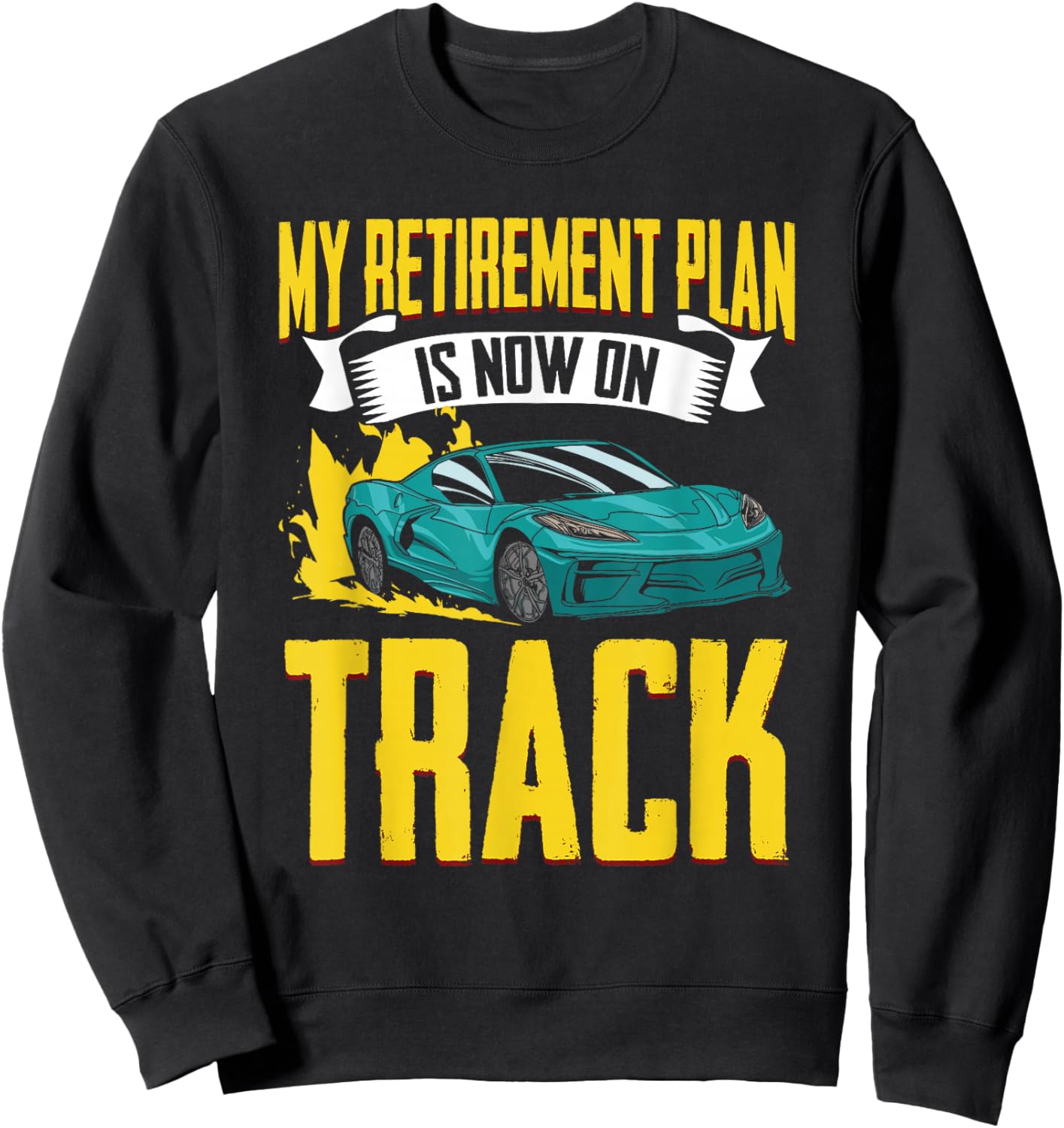 My Retirement Plan Funny Car Racing Humor For Racecar Lovers Sweatshirt - Sweatshirt | Black
