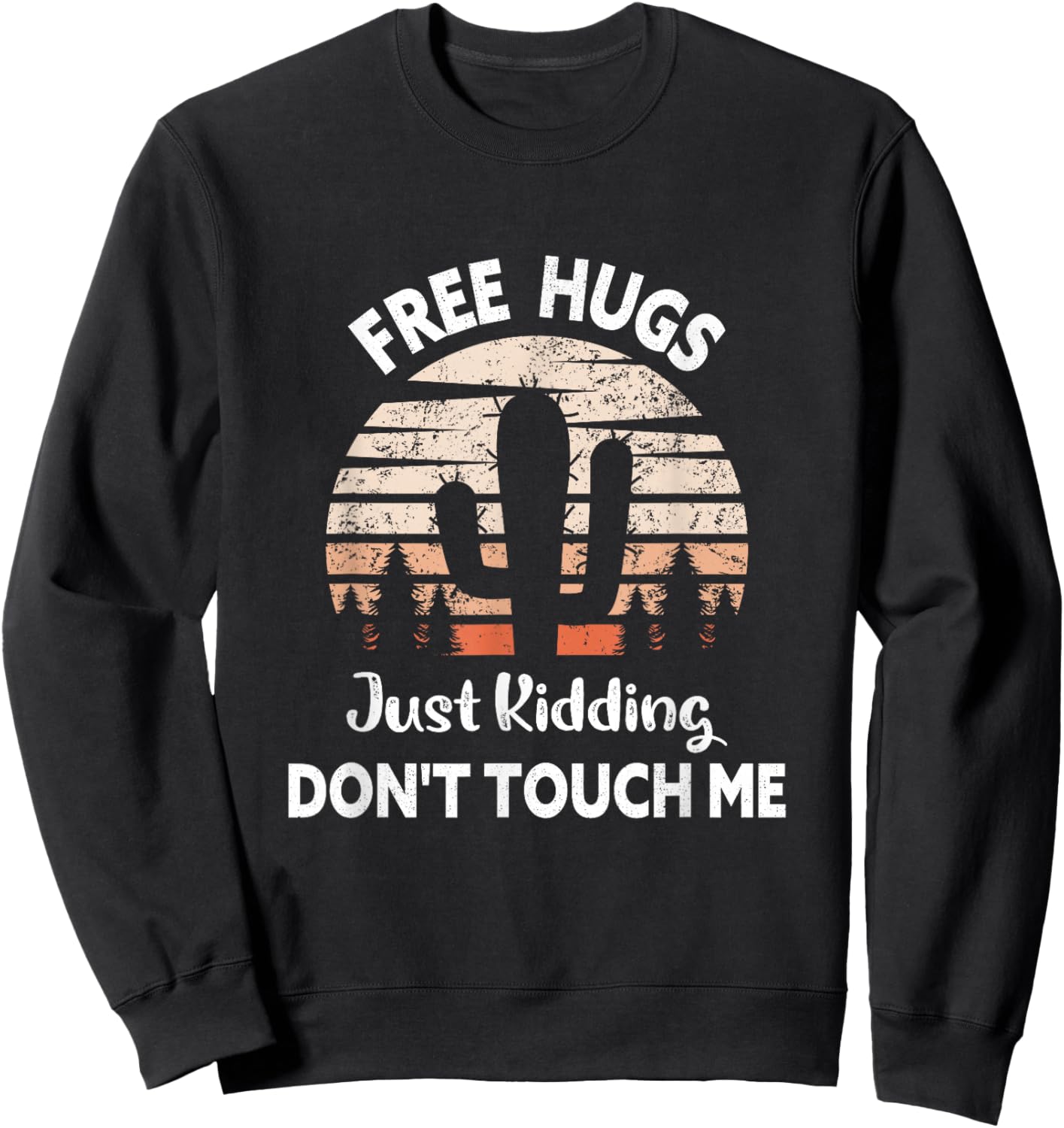 Free Hugs Just Kidding Don't Touch Me Cactus Funny Sweatshirt - Sweatshirt | Black