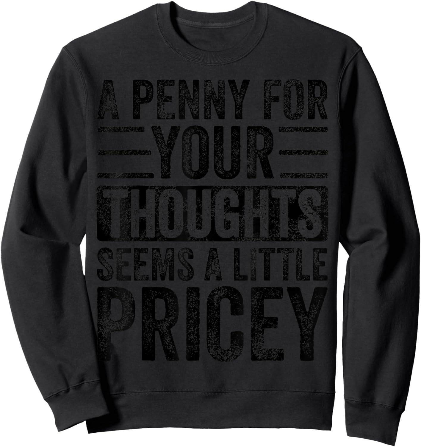 A Penny For Your Thoughts Seems A Little Pricey, Funny Quote Sweatshirt - Sweatshirt | Black